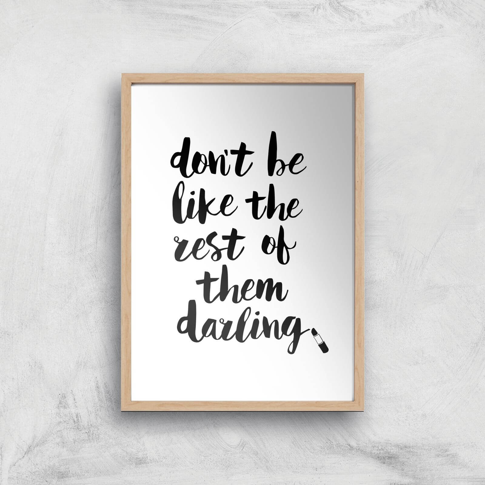 The Motivated Type Don't Be Like The Rest Of The Darling Lipstick Giclee Art Print - A4 - Wooden Frame