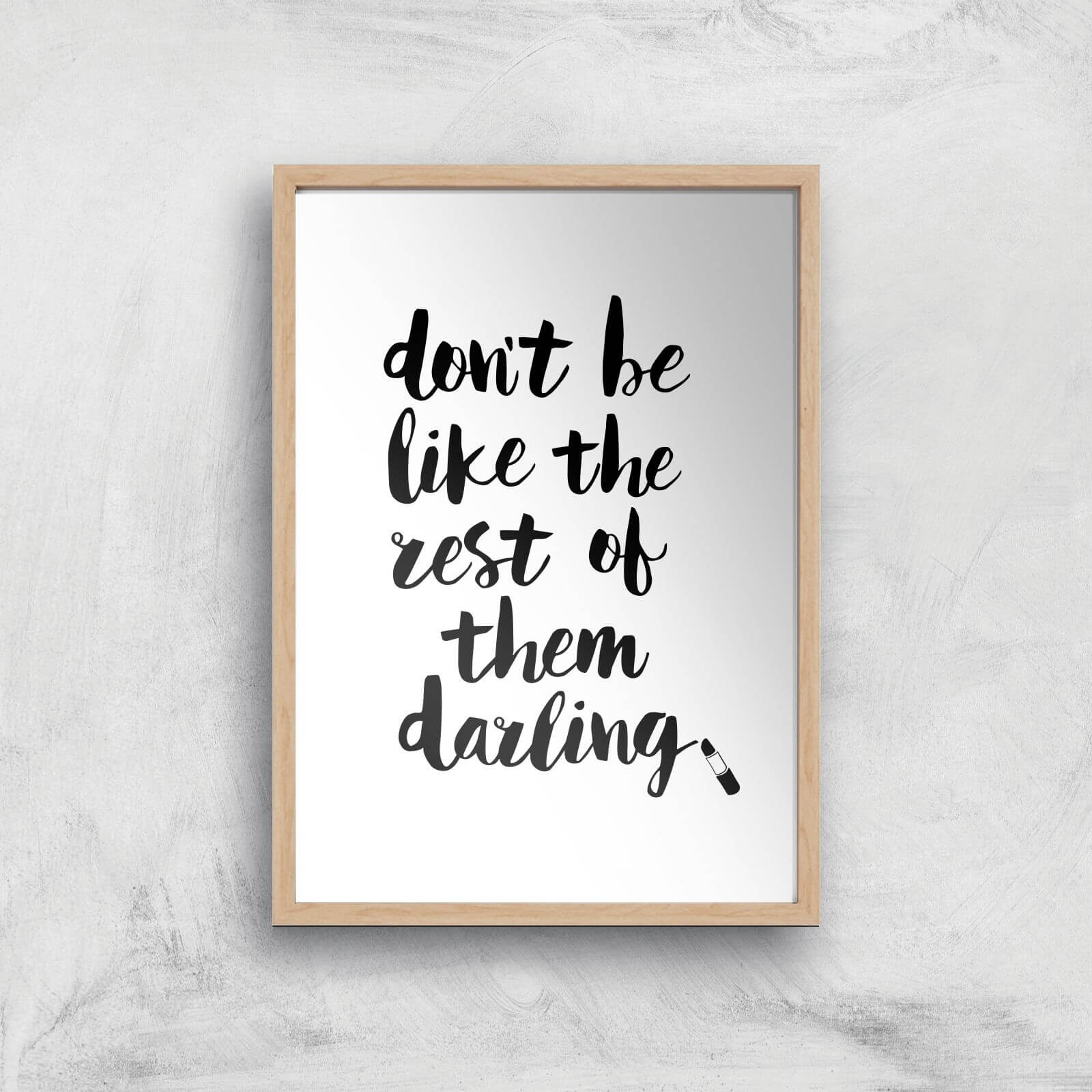 The Motivated Type Don't Be Like The Rest Of The Darling Lipstick Giclee Art Print - A3 - Wooden Frame
