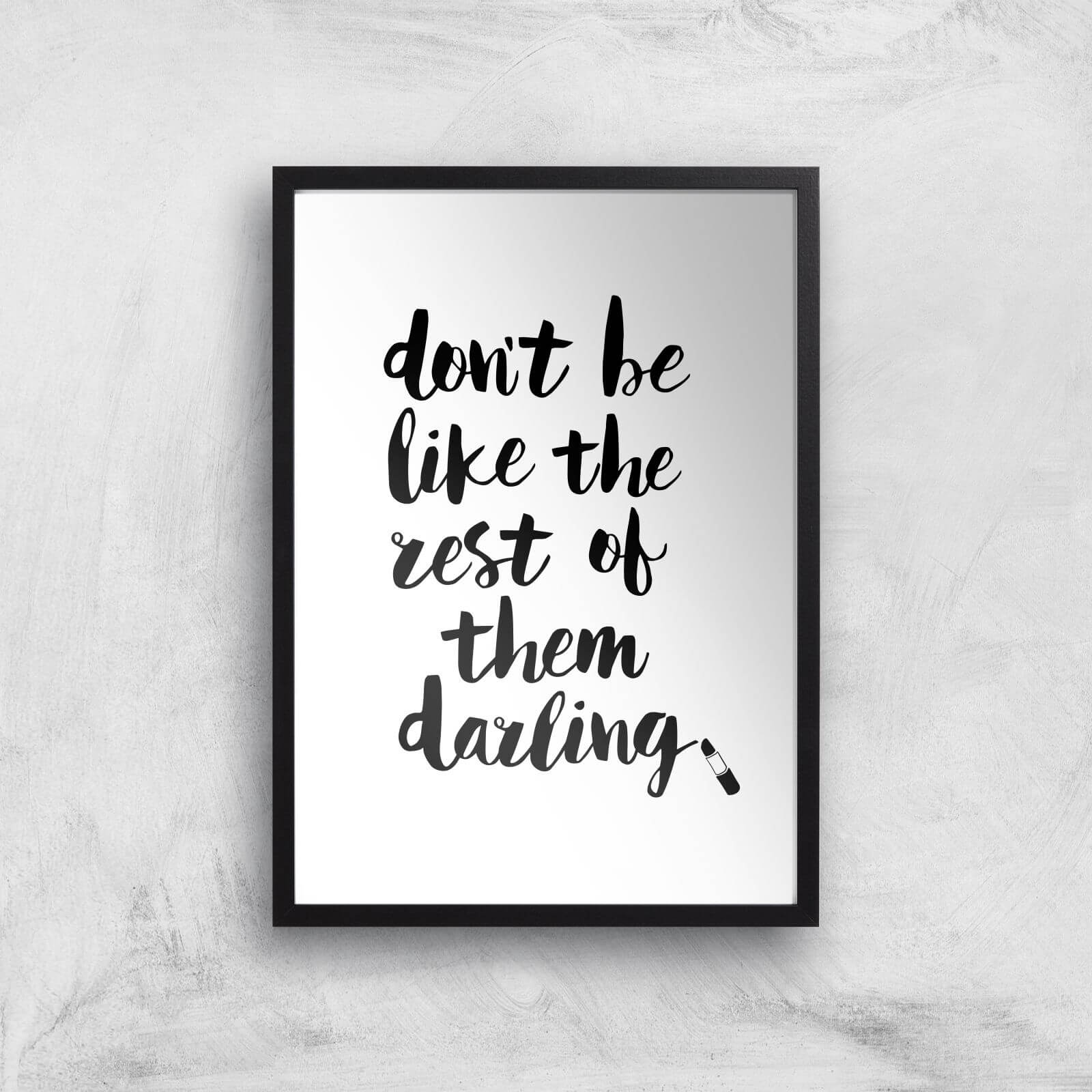 The Motivated Type Don't Be Like The Rest Of The Darling Lipstick Giclee Art Print - A3 - Black Frame