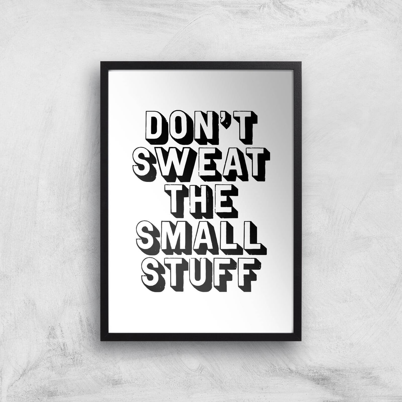 The Motivated Type Don't Sweat The Small Stuff Giclee Art Print - A3 - Black Frame