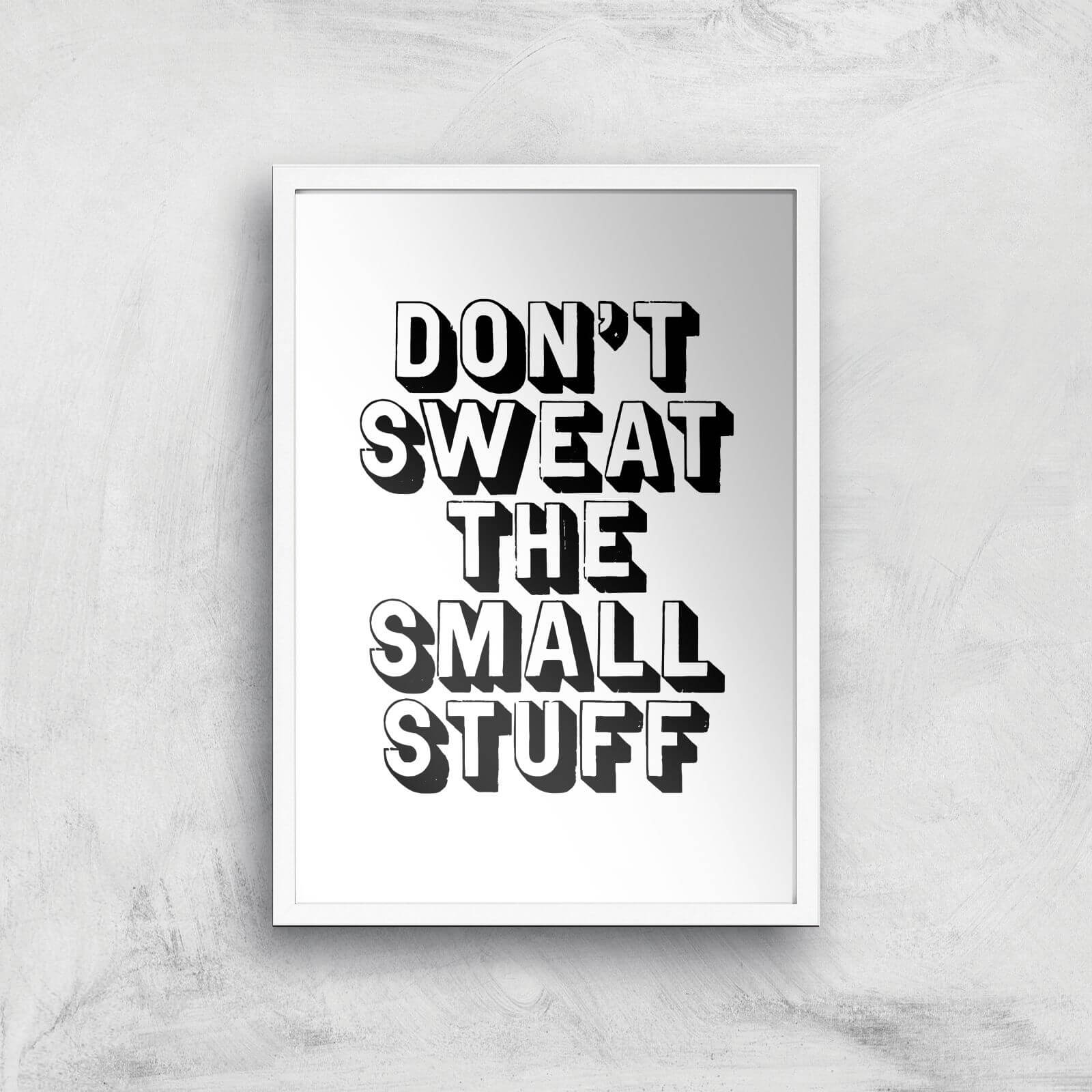 The Motivated Type Don't Sweat The Small Stuff Giclee Art Print - A2 - White Frame