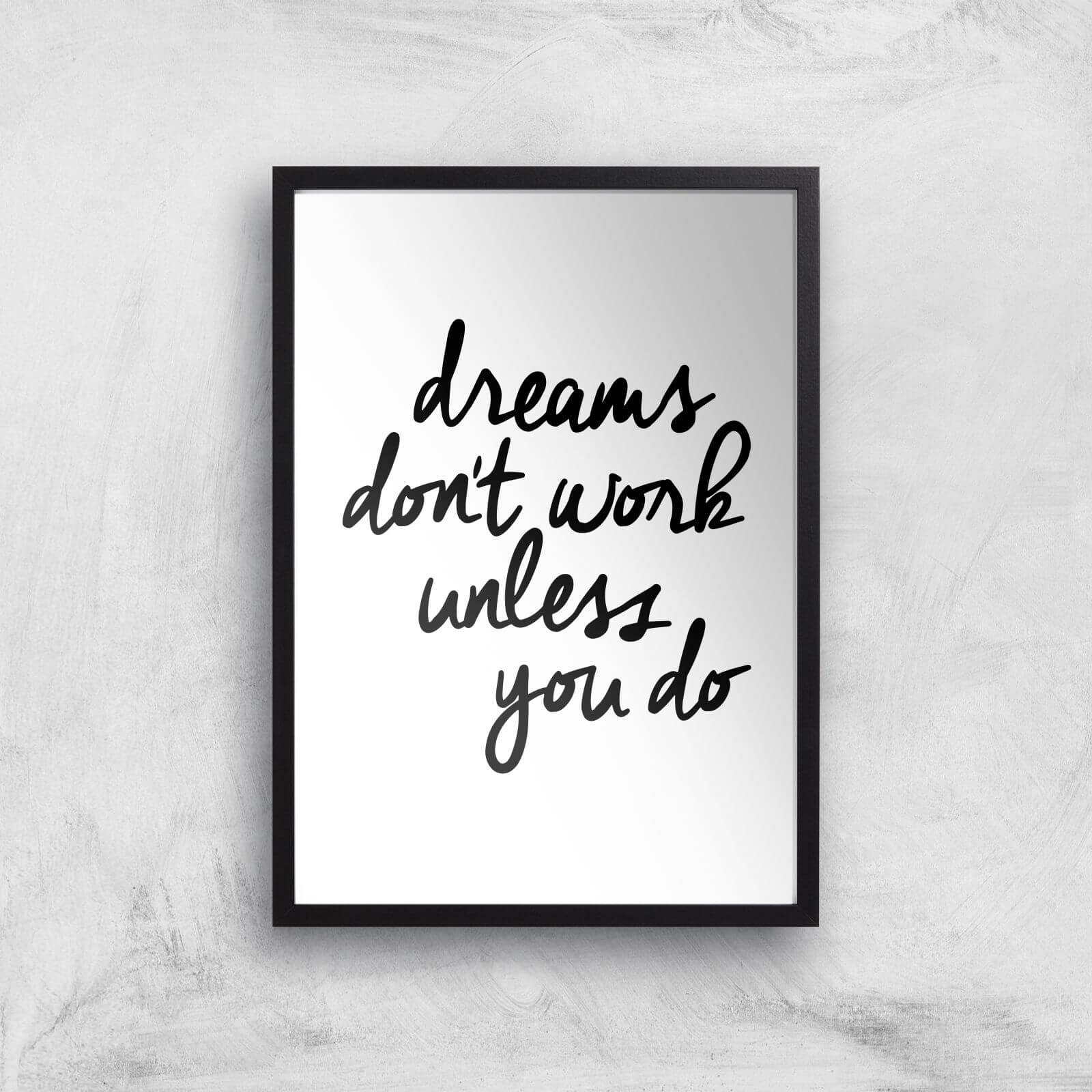 The Motivated Type Dreams Don't Work Unless You Do Giclee Art Print - A3 - Black Frame