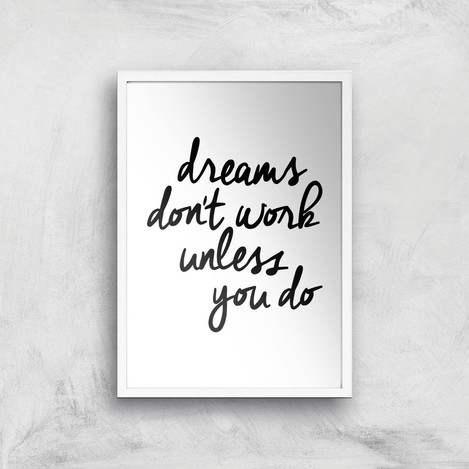 The Motivated Type Dreams Don't Work Unless You Do Giclee Art Print - A2 - White Frame