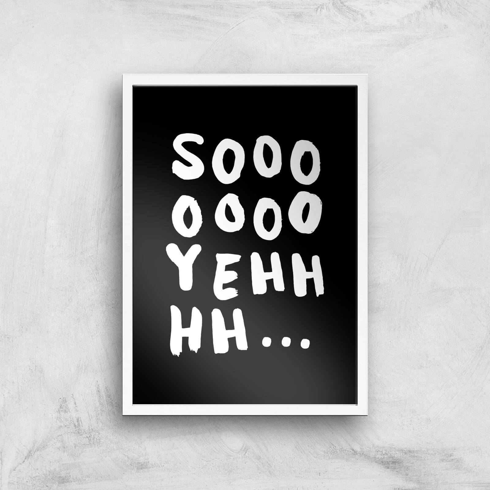 The Motivated Type Sooooo Yeh Giclee Art Print - A2 - White Frame
