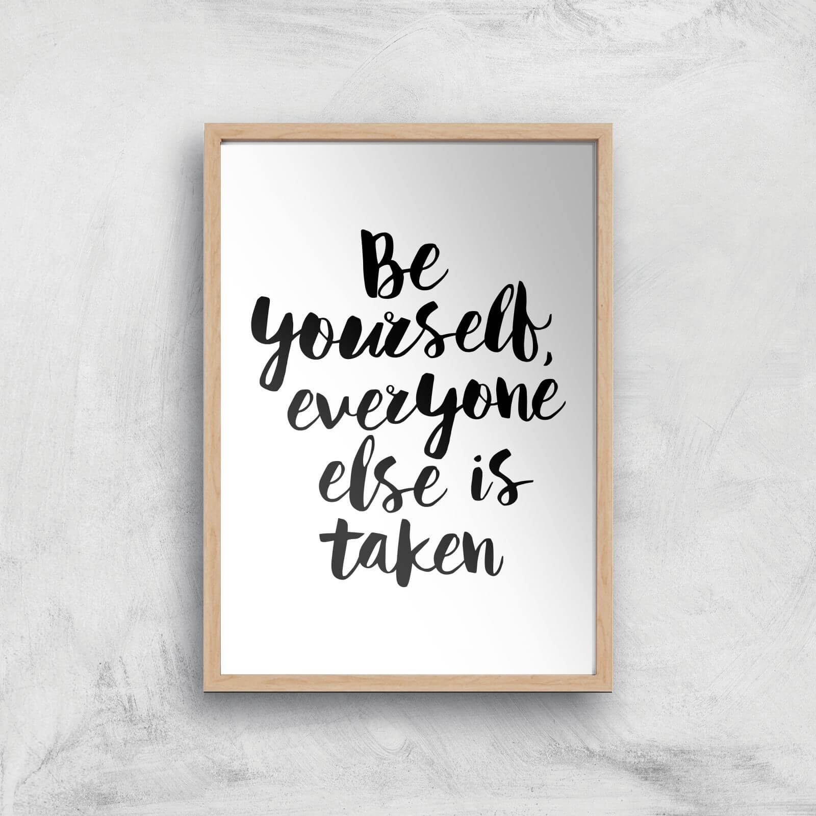 The Motivated Type Be Yourself Everyone Else Is Taken Giclee Art Print - A3 - Wooden Frame