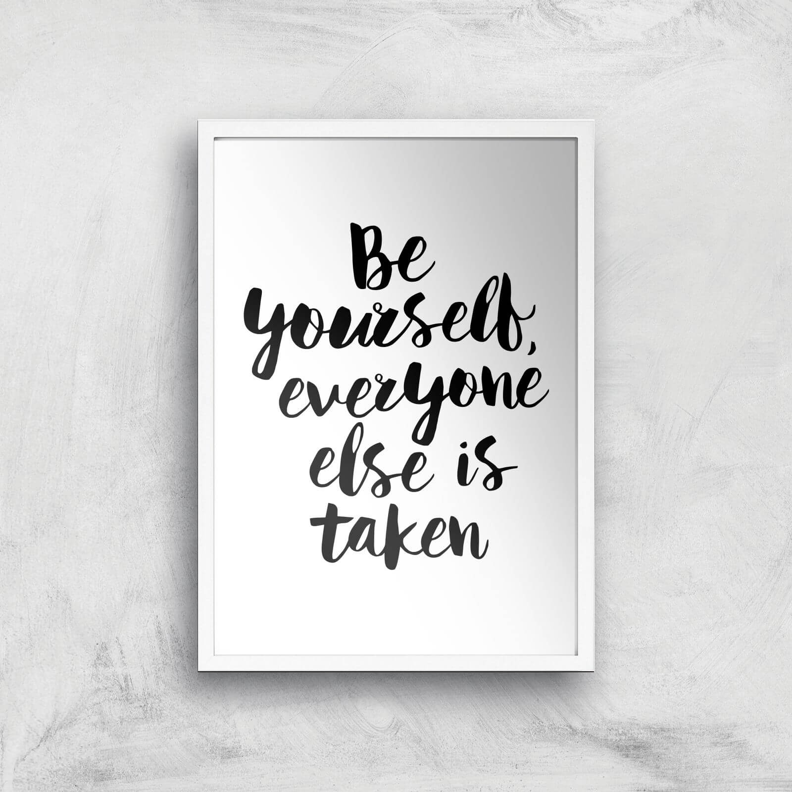 The Motivated Type Be Yourself Everyone Else Is Taken Giclee Art Print - A3 - White Frame