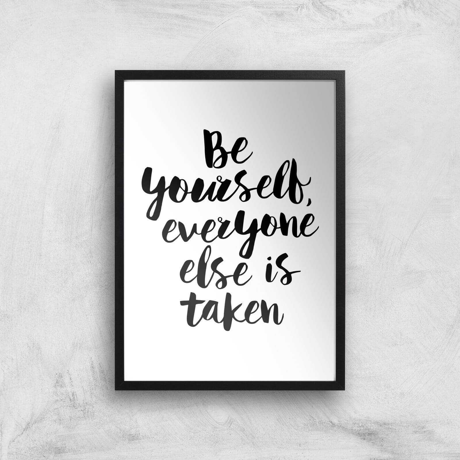 The Motivated Type Be Yourself Everyone Else Is Taken Giclee Art Print - A3 - Black Frame