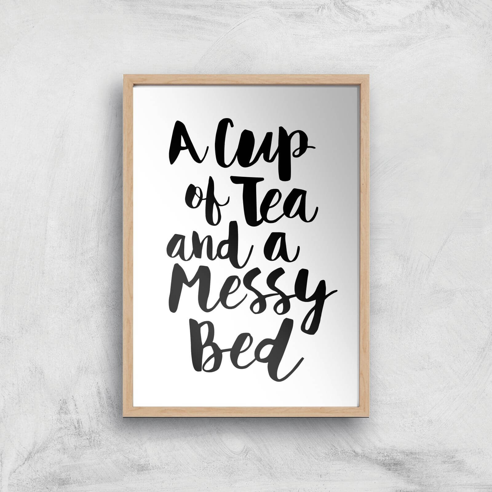 The Motivated Type A Cup Of Tea And A Messy Bed Giclee Art Print - A4 - Wooden Frame