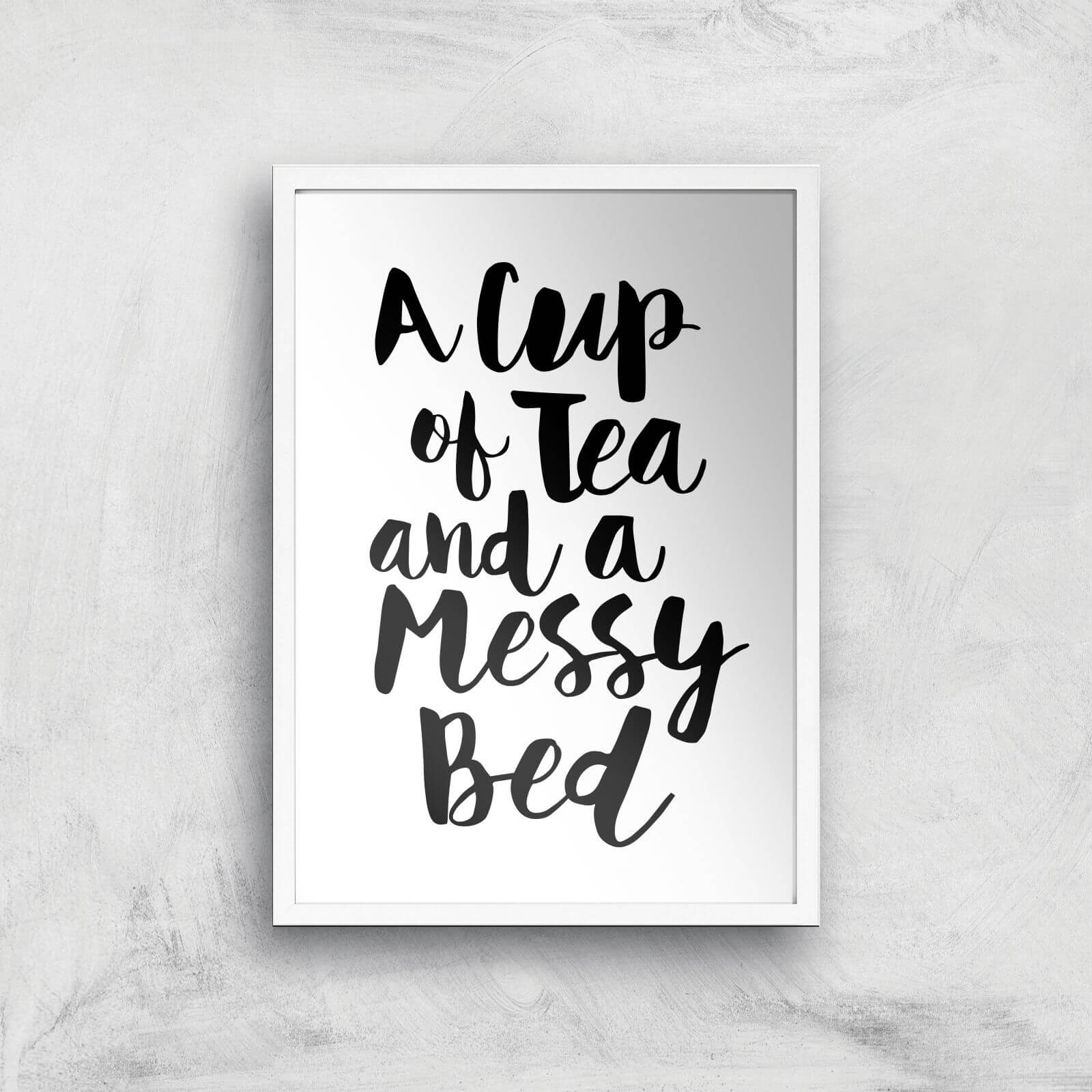 The Motivated Type A Cup Of Tea And A Messy Bed Giclee Art Print - A3 - White Frame
