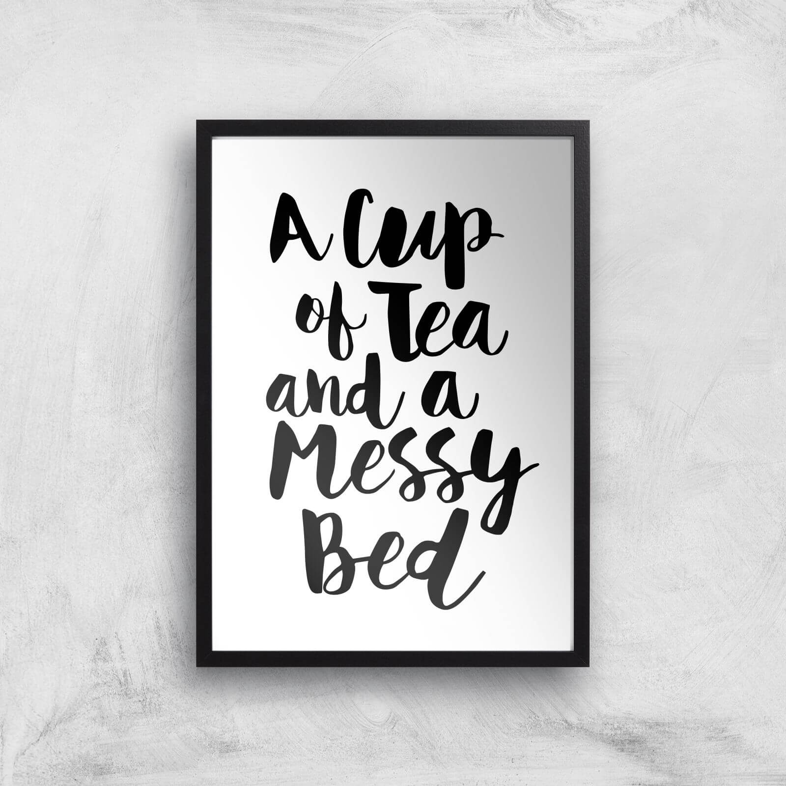 The Motivated Type A Cup Of Tea And A Messy Bed Giclee Art Print - A3 - Black Frame