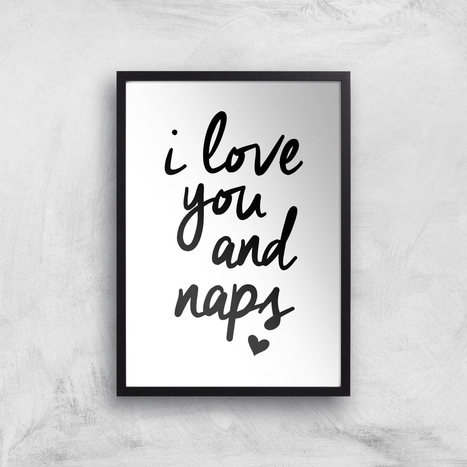 The Motivated Type I Love You And Naps Giclee Art Print - A2 - Black Frame