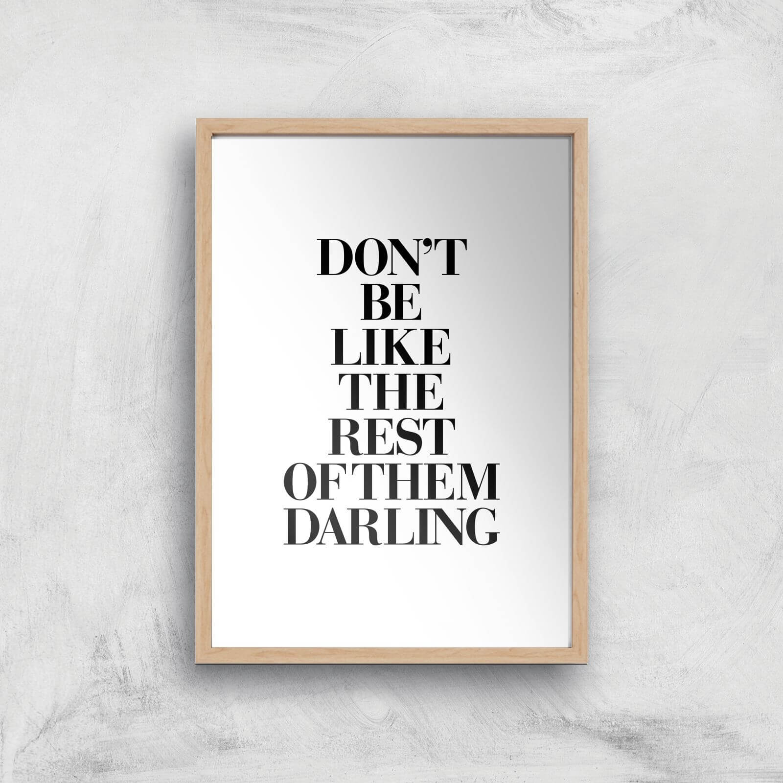 The Motivated Type Don't Be Like The Rest Of The Darling Giclee Art Print - A3 - Wooden Frame