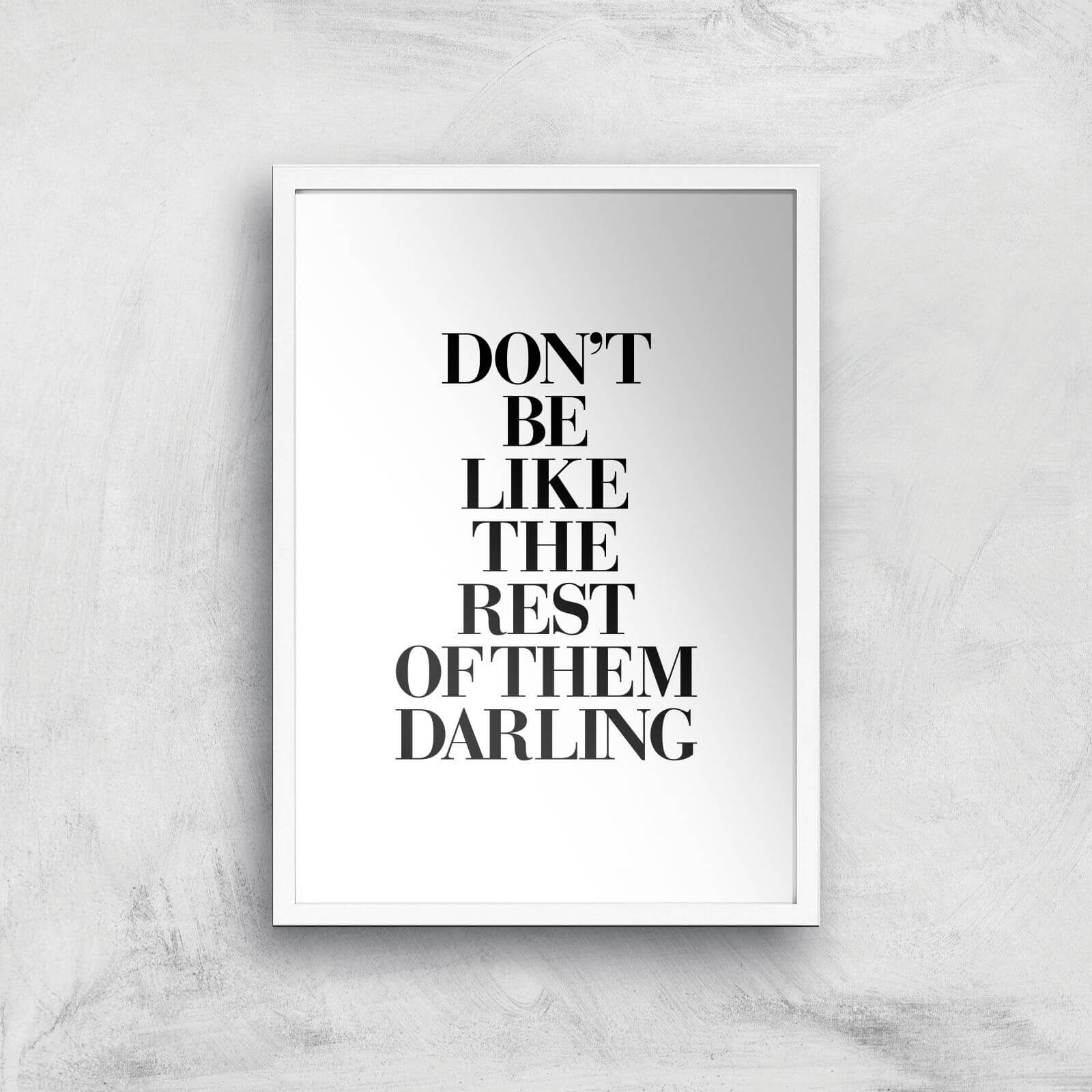 The Motivated Type Don't Be Like The Rest Of The Darling Giclee Art Print - A3 - White Frame