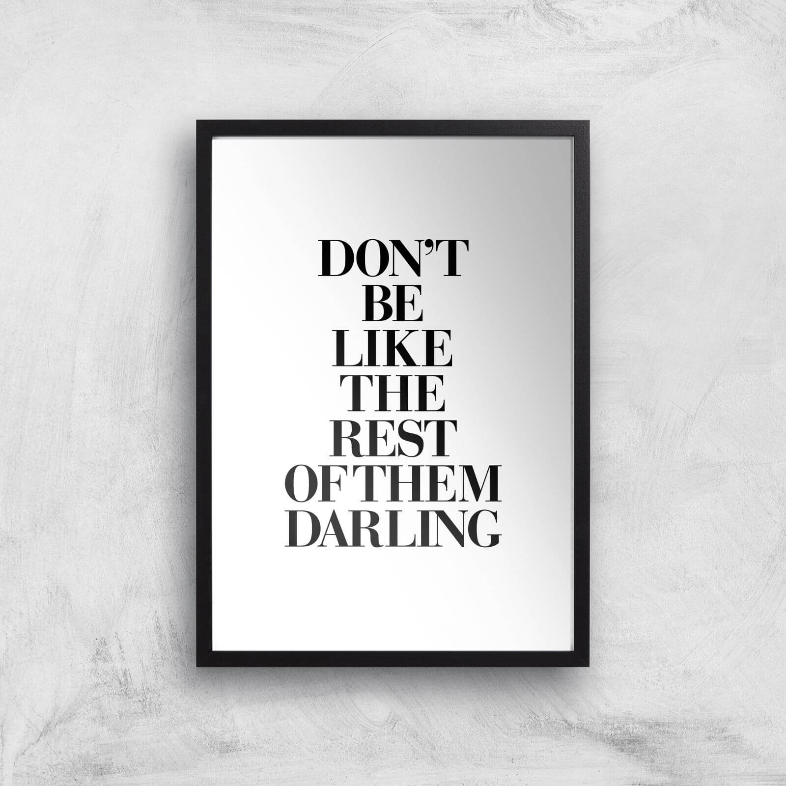 The Motivated Type Don't Be Like The Rest Of The Darling Giclee Art Print - A3 - Black Frame