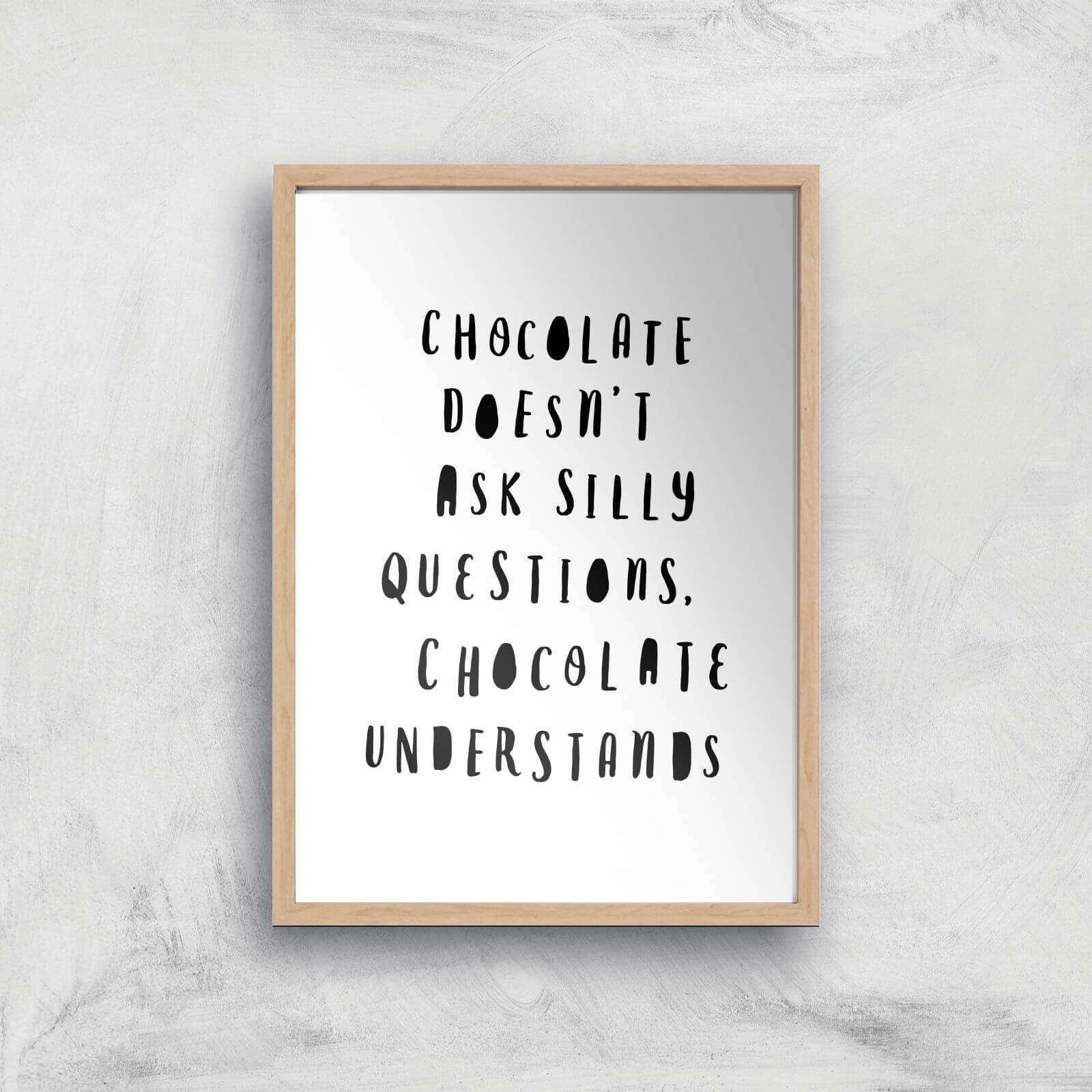 The Motivated Type Chocolate Doesn't Ask Silly Questions Chocolate Understands Giclee Art Print - A3 - Wooden Frame