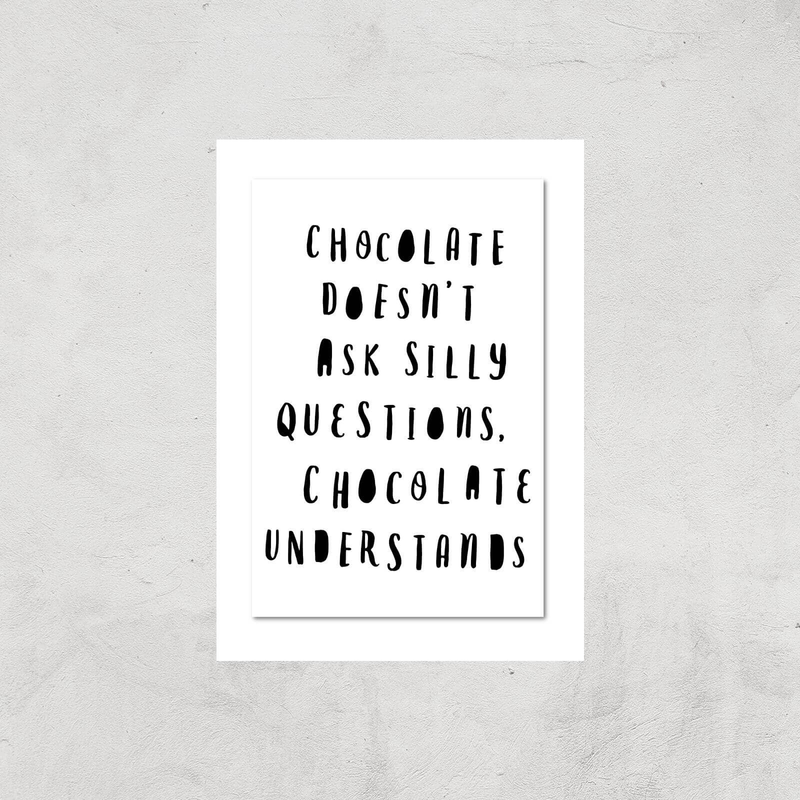 The Motivated Type Chocolate Doesn't Ask Silly Questions Chocolate Understands Giclee Art Print - A2 - Print Only