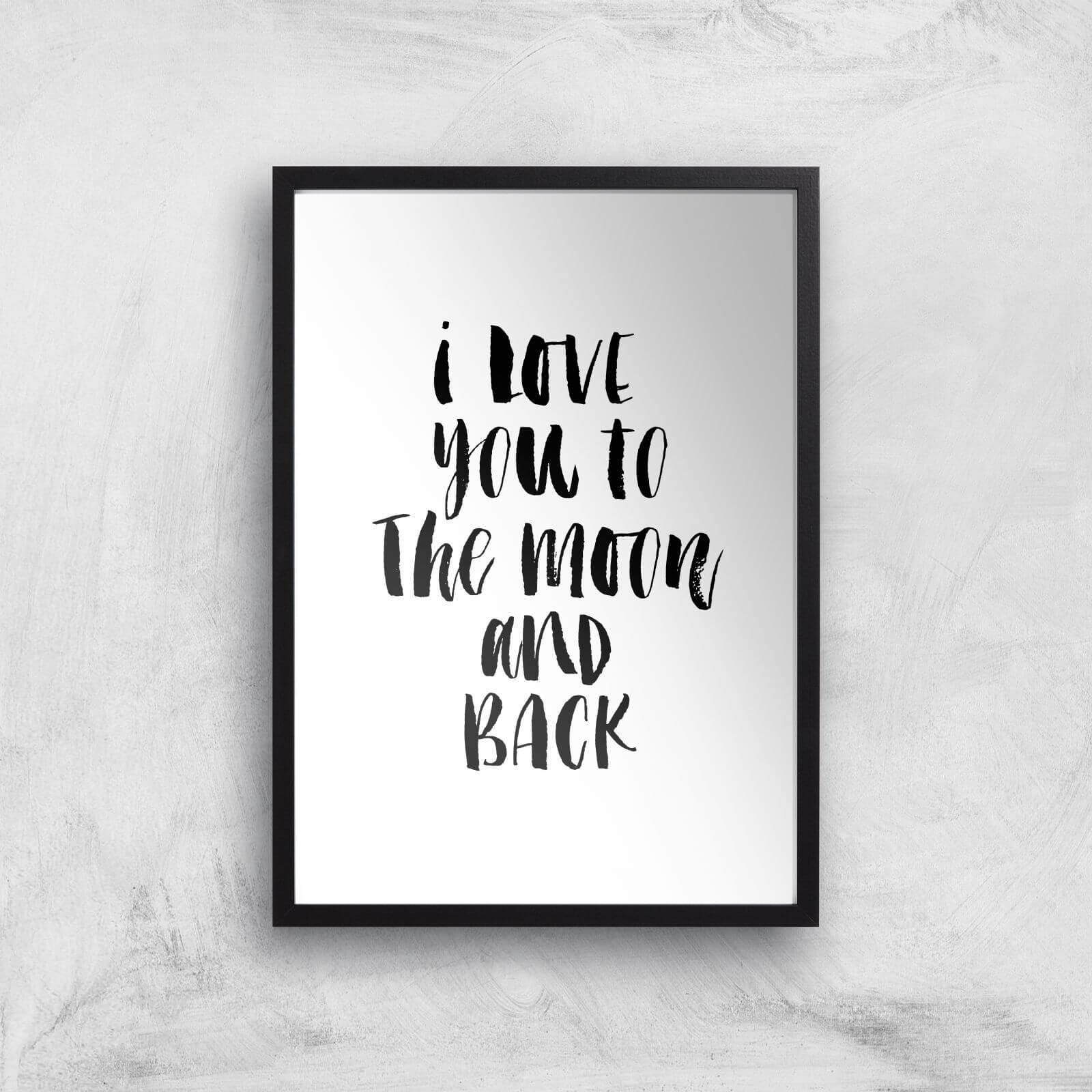 The Motivated Type I Love You To The Moon And Back Giclee Art Print - A3 - Black Frame