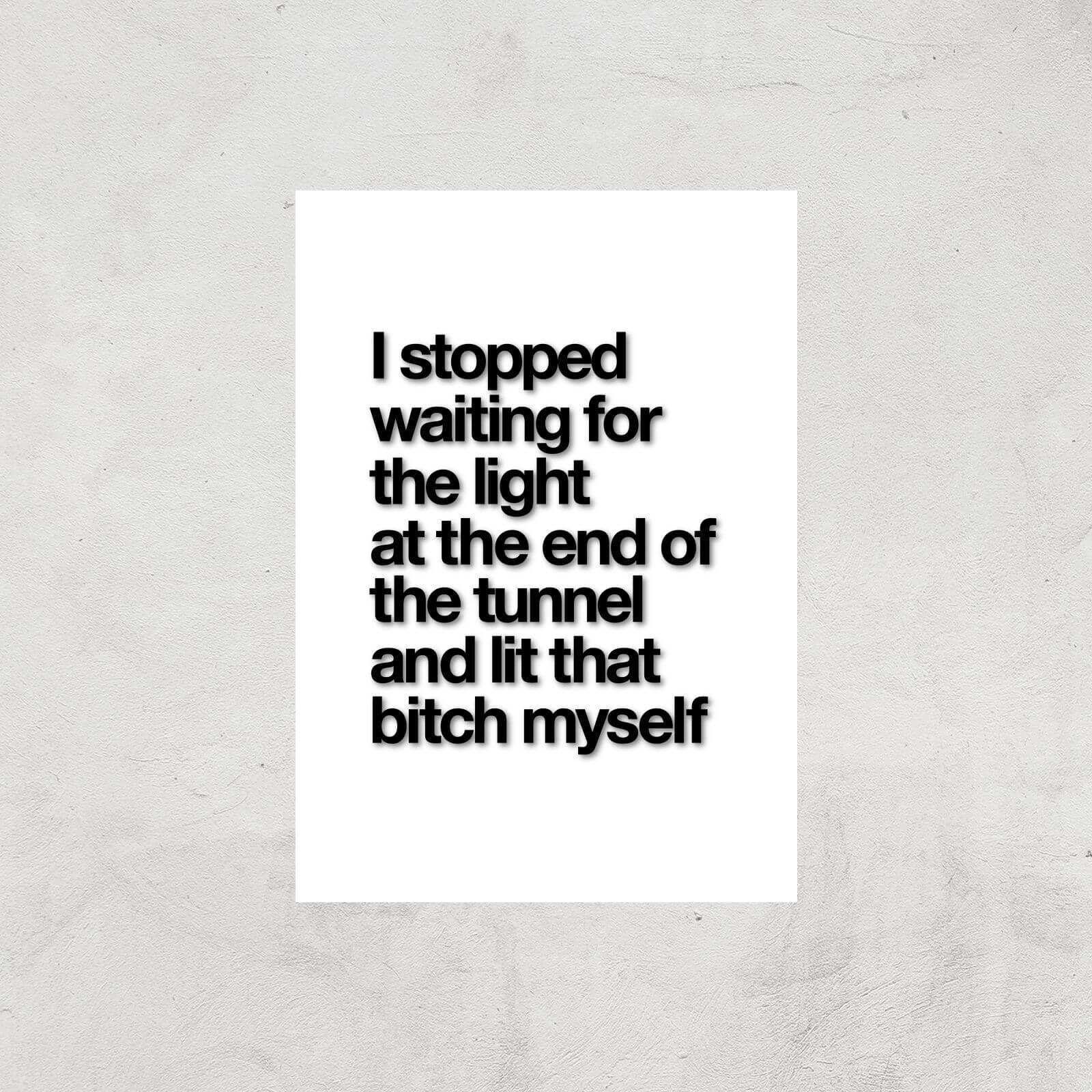 The Motivated Type I Stopped Waiting For The Light At The End Of The Tunnel And Lit That Bitch Myself WHITE Giclee Art Print - A3 - Print Only