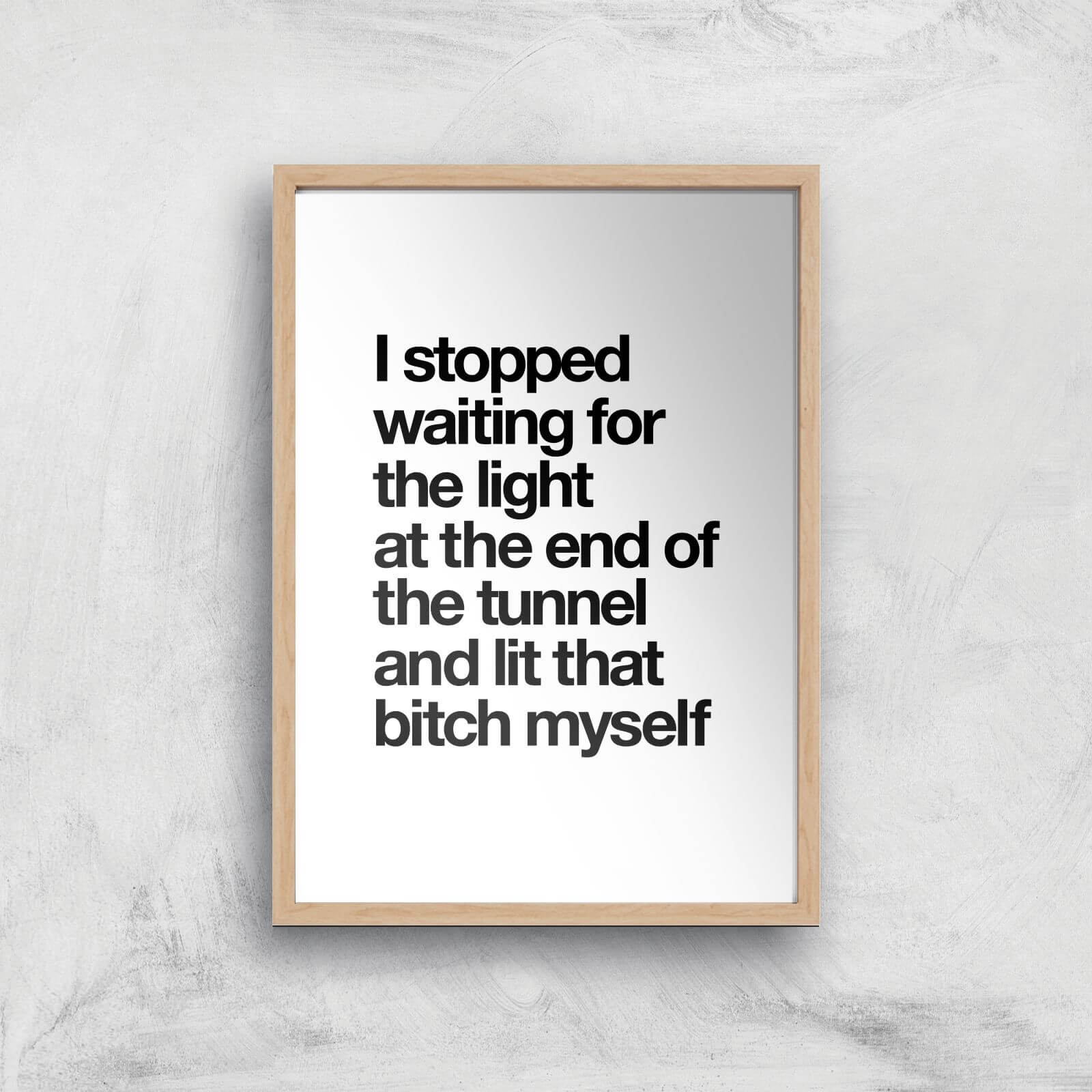 The Motivated Type I Stopped Waiting For The Light At The End Of The Tunnel And Lit That Bitch Myself WHITE Giclee Art Print - A2 - Wooden Frame