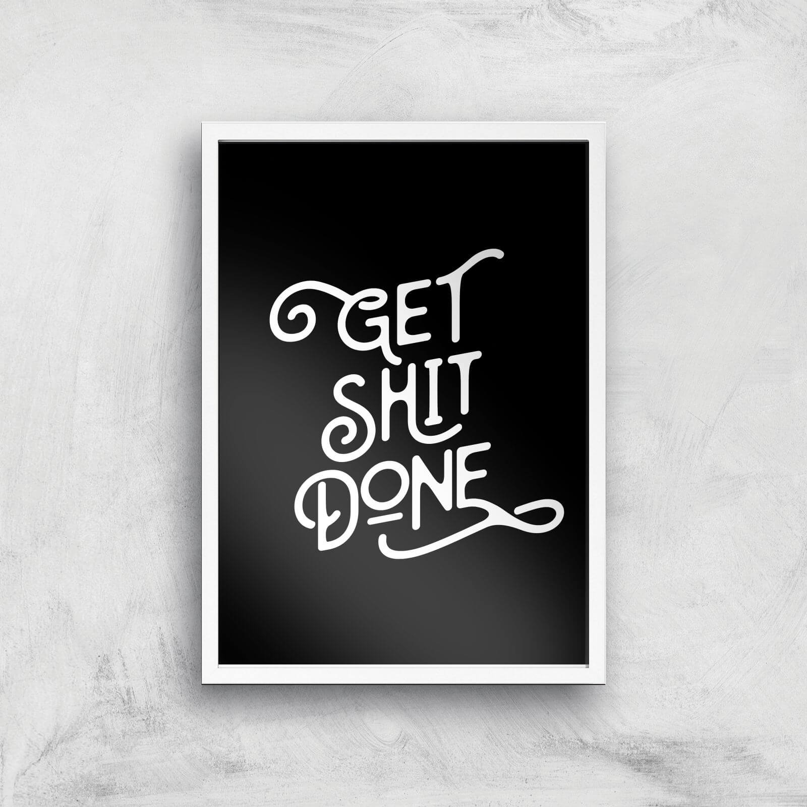 The Motivated Type Get Shit Done Giclee Art Print - A2 - White Frame