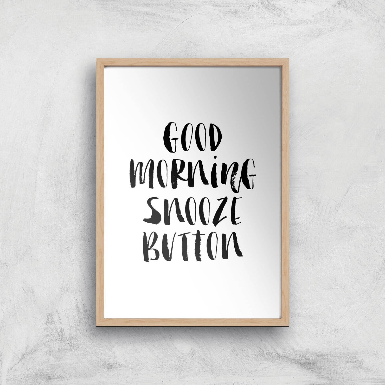 The Motivated Type Good Morning Snooze Button Giclee Art Print - A3 - Wooden Frame