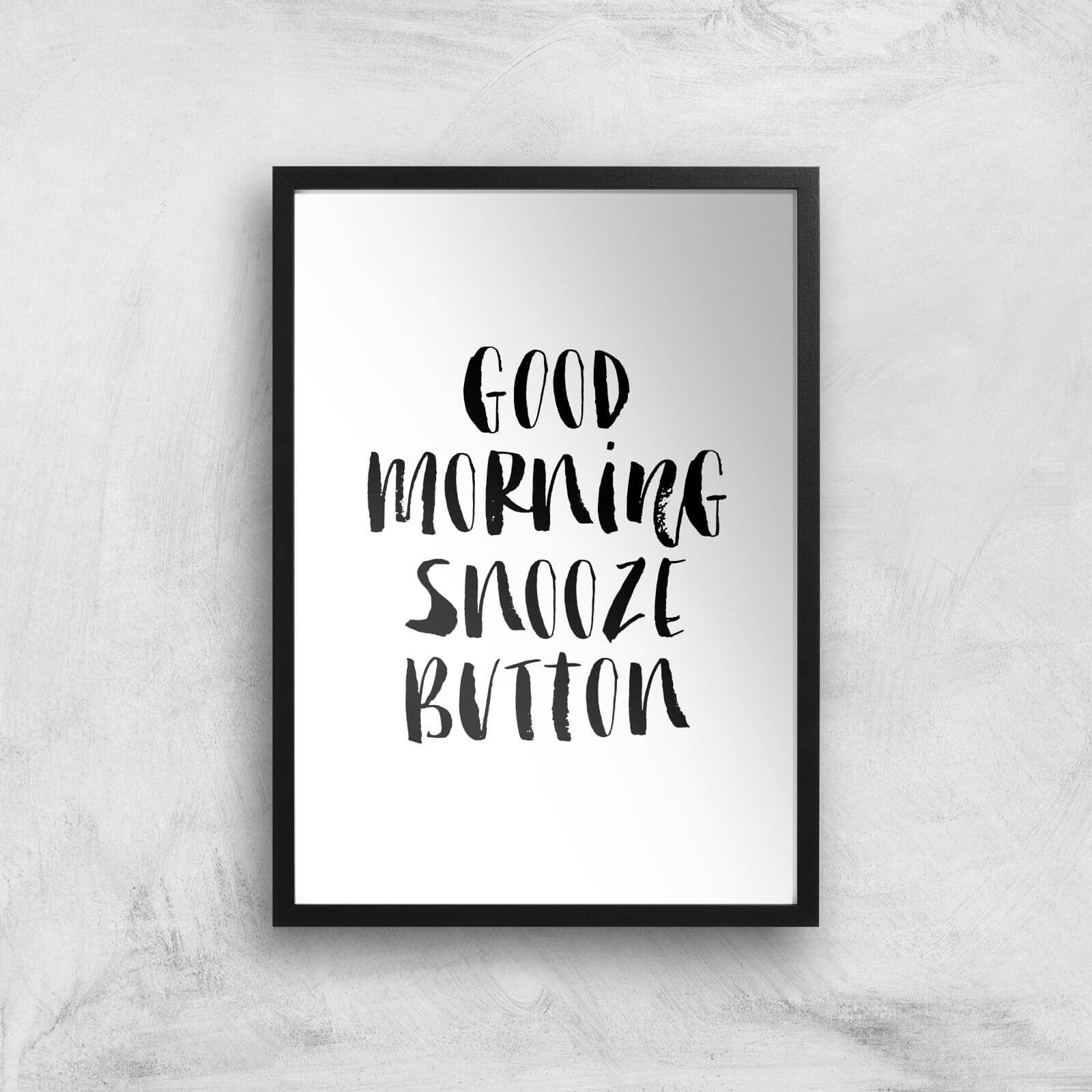 The Motivated Type Good Morning Snooze Button Giclee Art Print - A3 - Black Frame