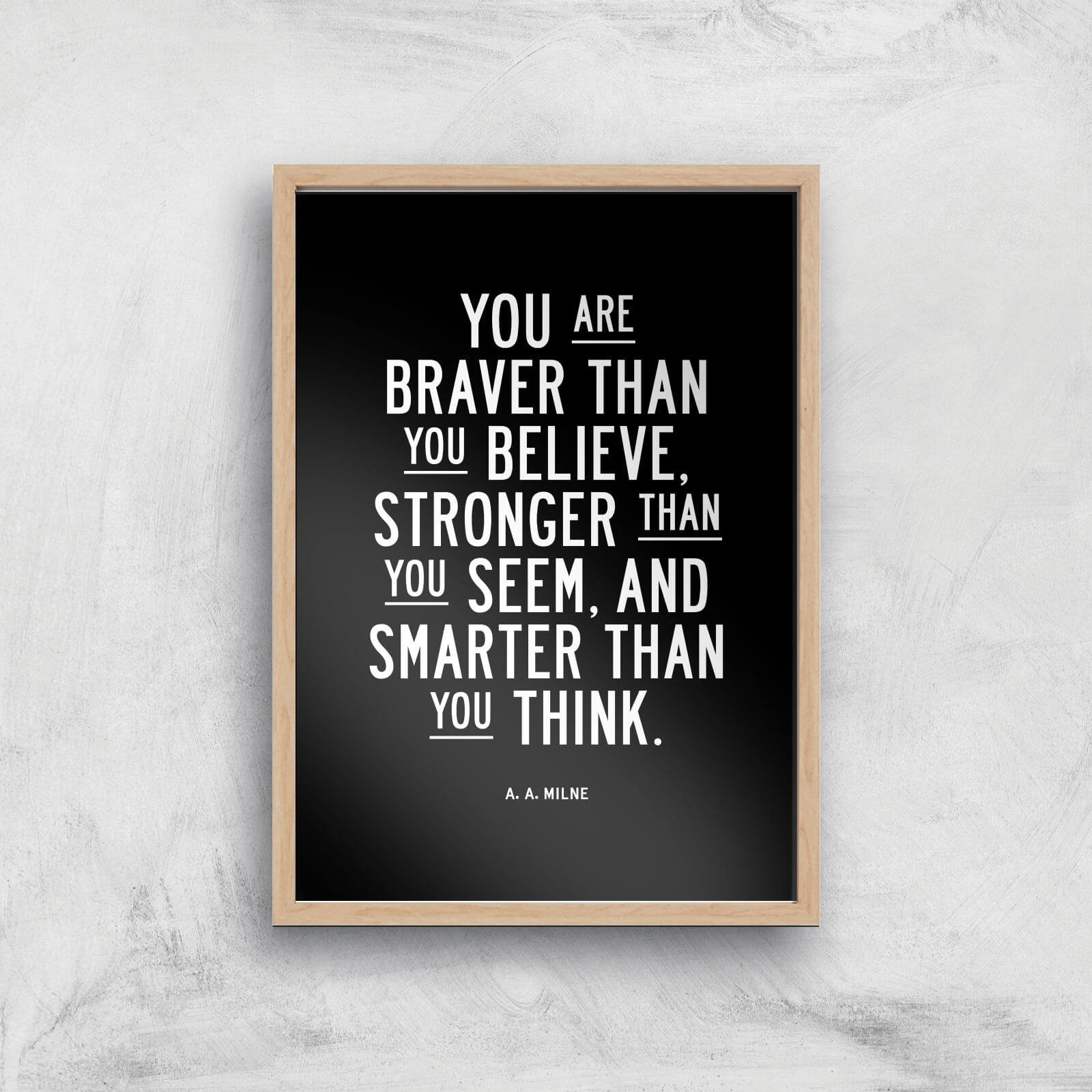 The Motivated Type You Are Braver Than You Believe Giclee Art Print - A4 - Wooden Frame