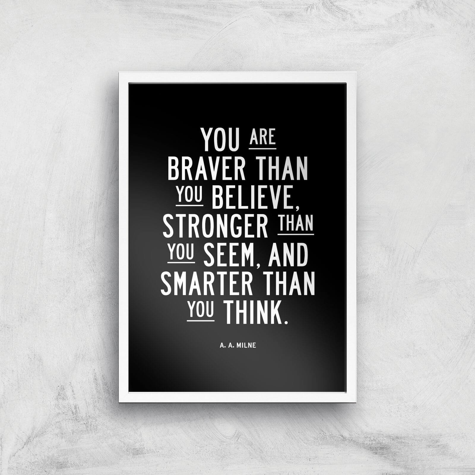 The Motivated Type You Are Braver Than You Believe Giclee Art Print - A3 - White Frame