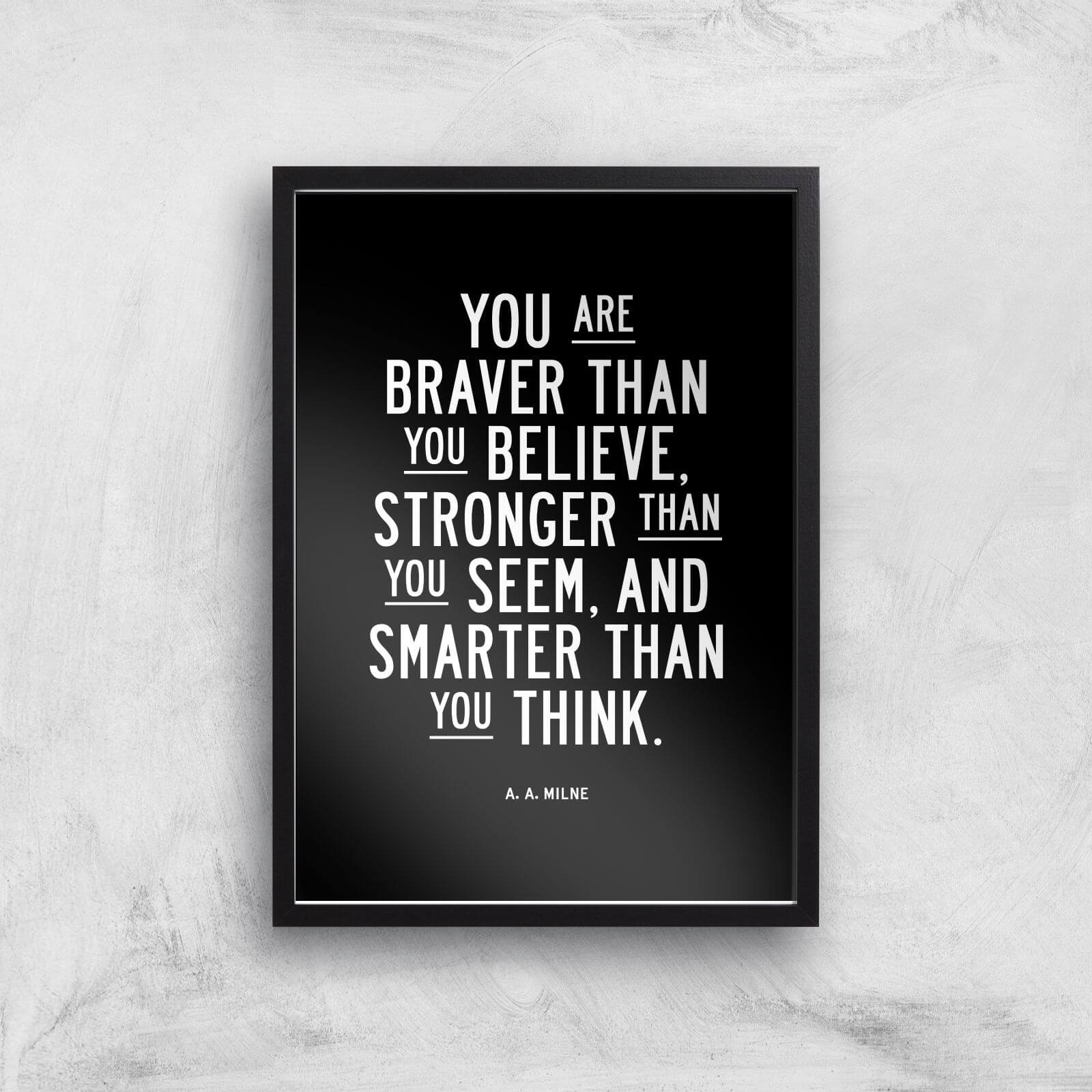 The Motivated Type You Are Braver Than You Believe Giclee Art Print - A3 - Black Frame