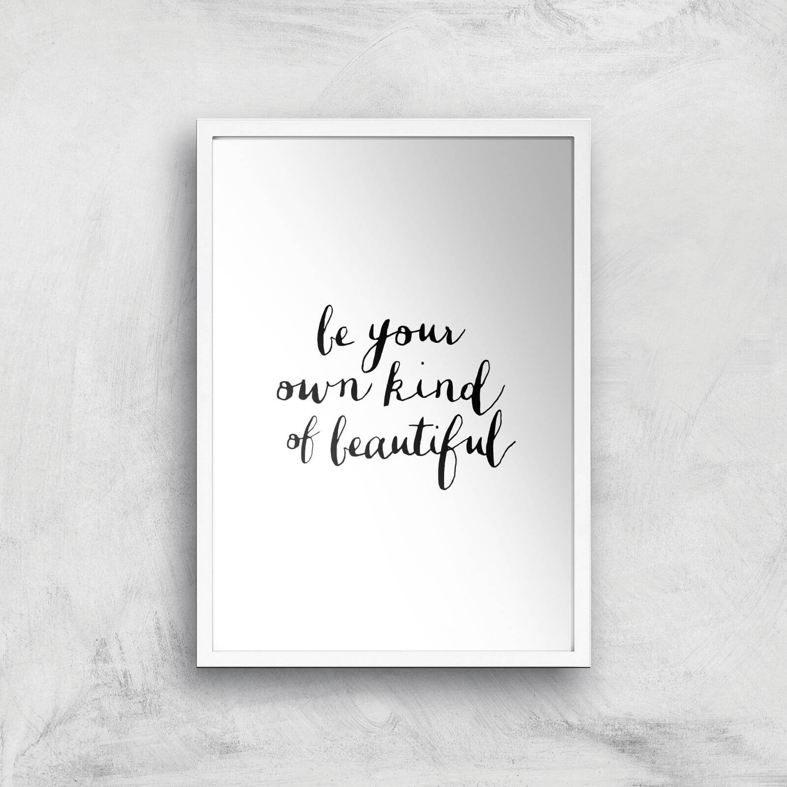 The Motivated Type Be Your Own Kind Of Beautiful Giclee Art Print - A2 - White Frame