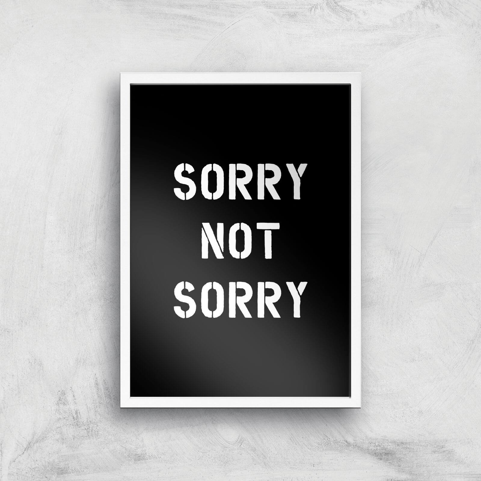 The Motivated Type Sorry Not Sorry Giclee Art Print - A3 - White Frame