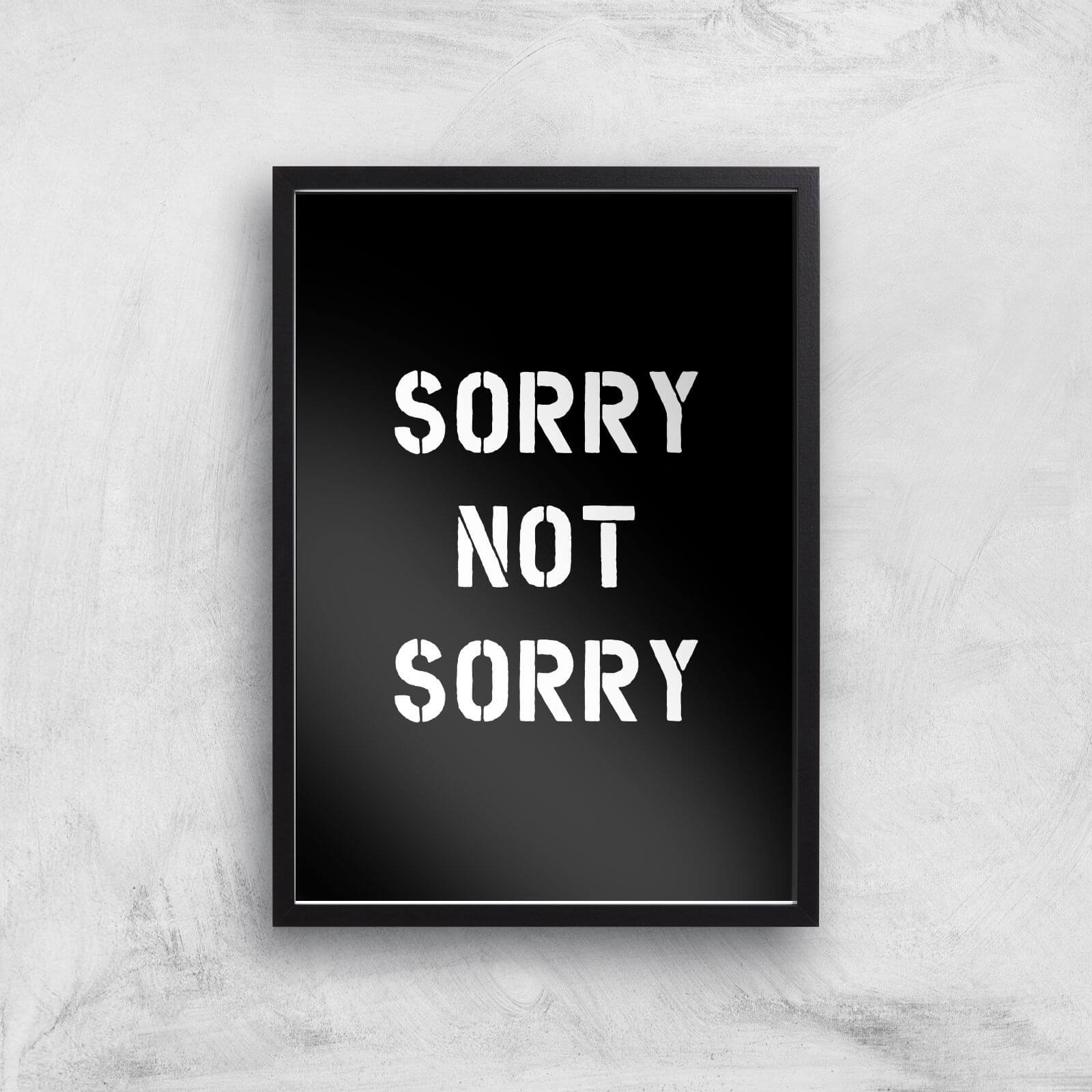 The Motivated Type Sorry Not Sorry Giclee Art Print - A2 - Black Frame