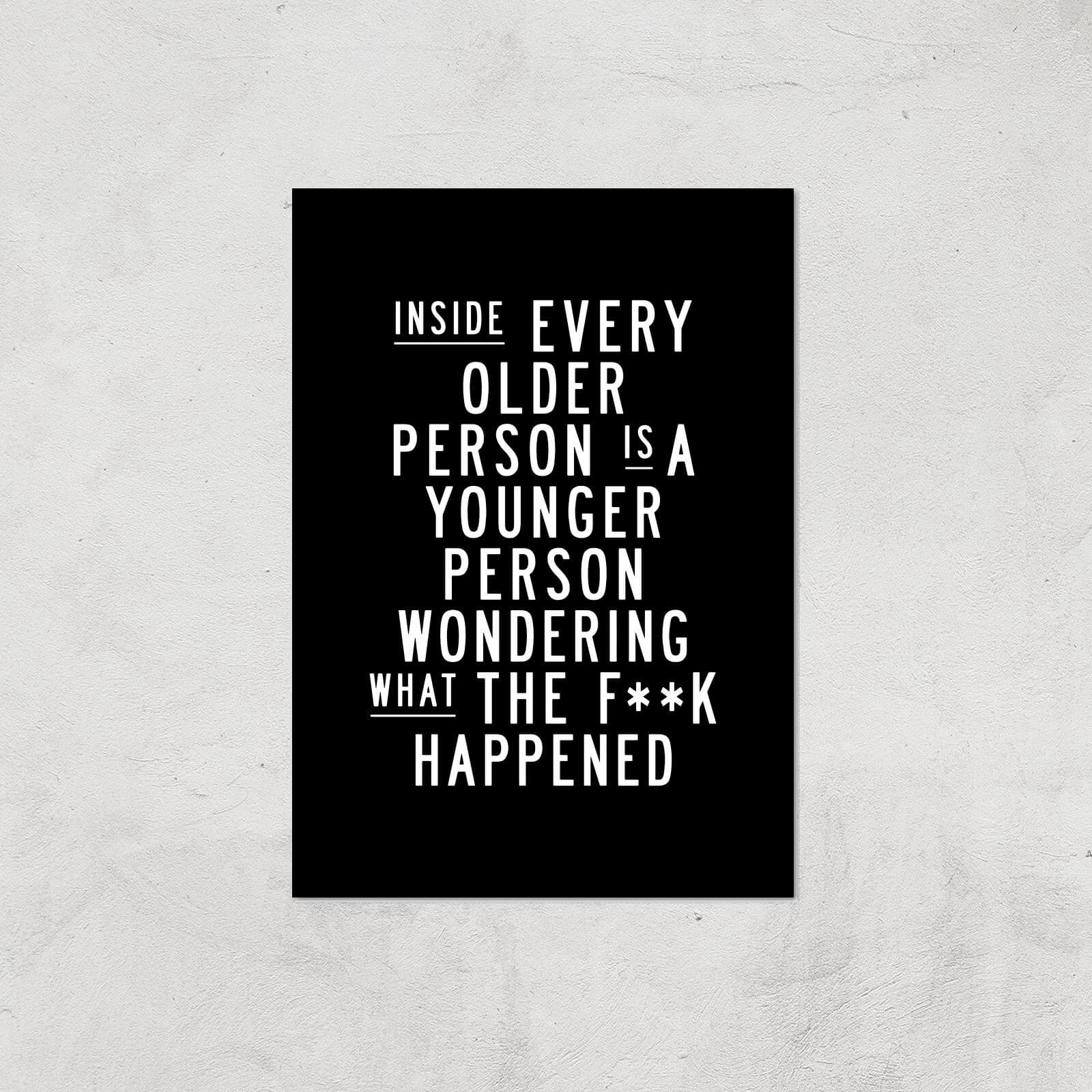 The Motivated Type Inside Every Older Person Is A Younger Person Wondering What The Fuck Happened Giclee Art Print - A2 - Print Only