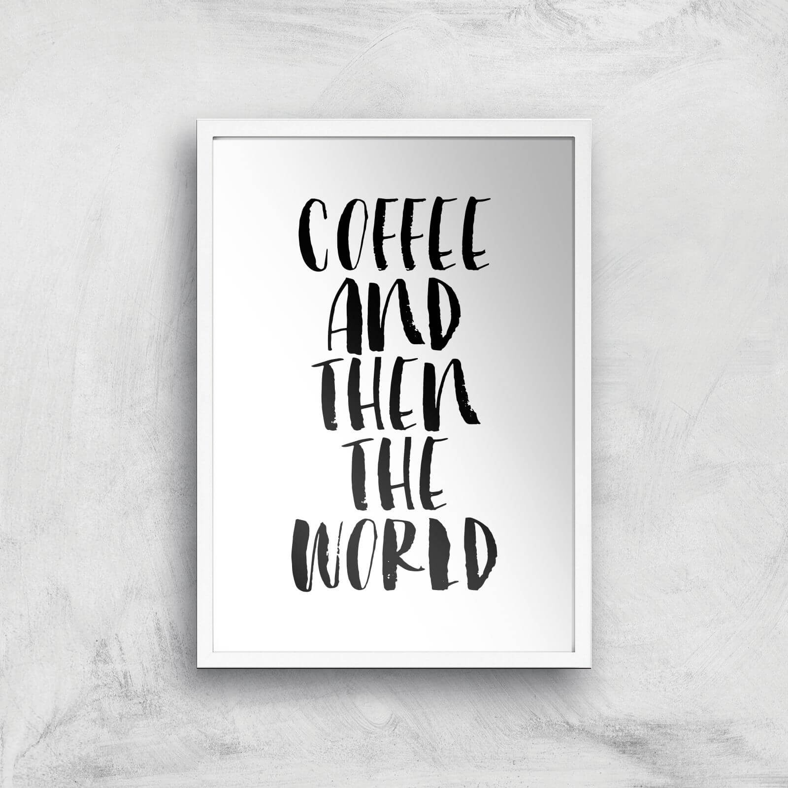 The Motivated Type Coffee And Then The World Giclee Art Print - A3 - White Frame