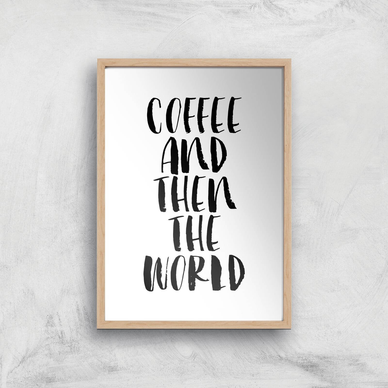 The Motivated Type Coffee And Then The World Giclee Art Print - A2 - Wooden Frame