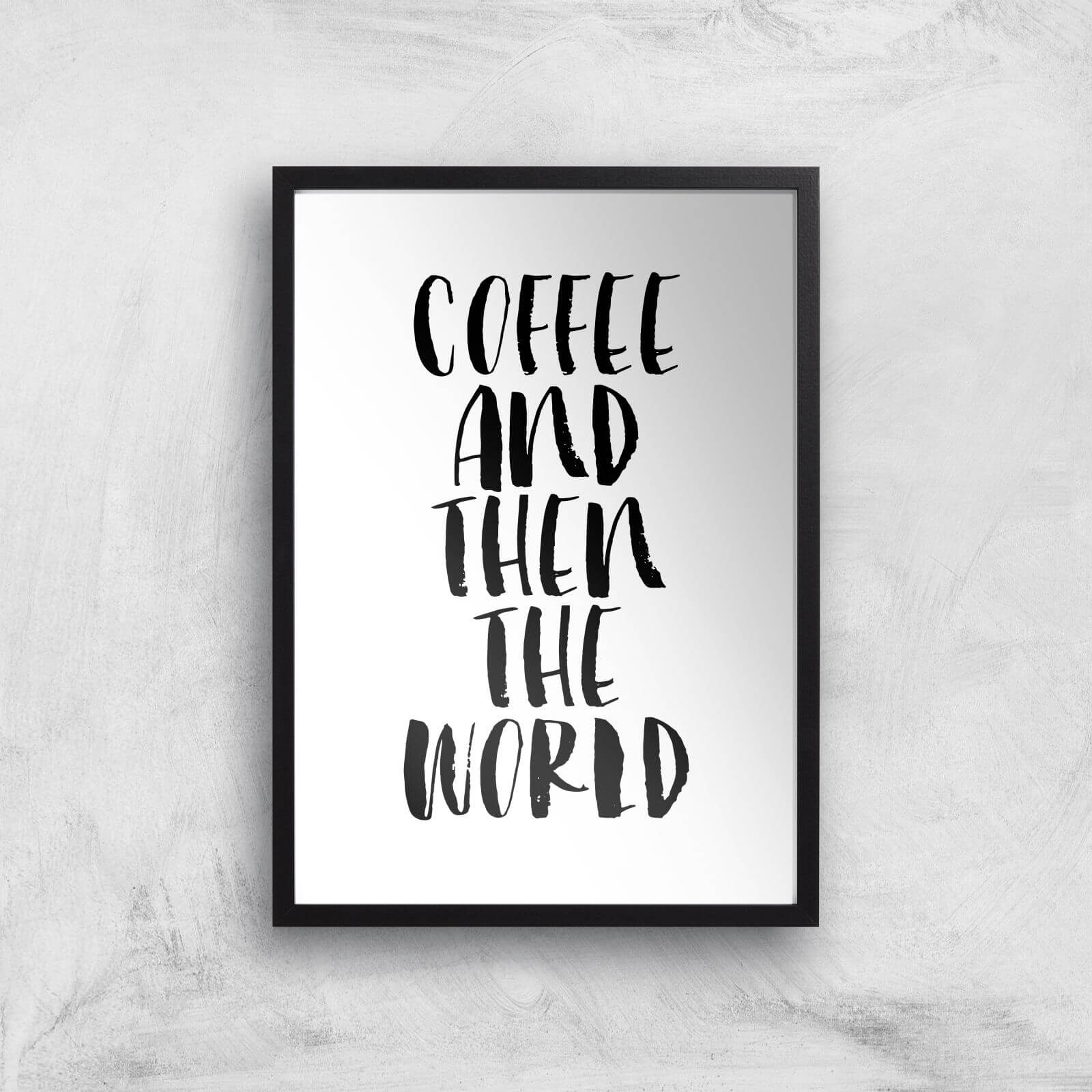 The Motivated Type Coffee And Then The World Giclee Art Print - A2 - Black Frame