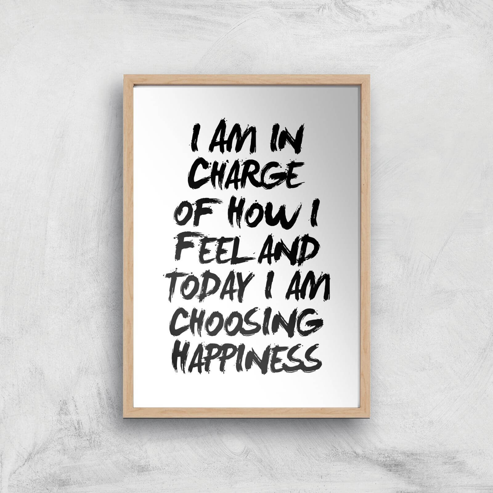 The Motivated Type I Am In Charge Of How I Feel And Today I Choose Happiness Giclee Art Print - A3 - Wooden Frame