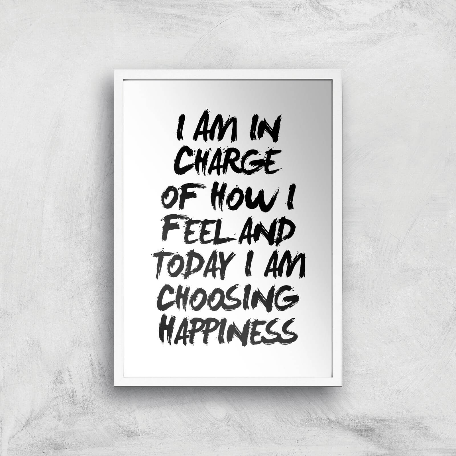 The Motivated Type I Am In Charge Of How I Feel And Today I Choose Happiness Giclee Art Print - A2 - White Frame