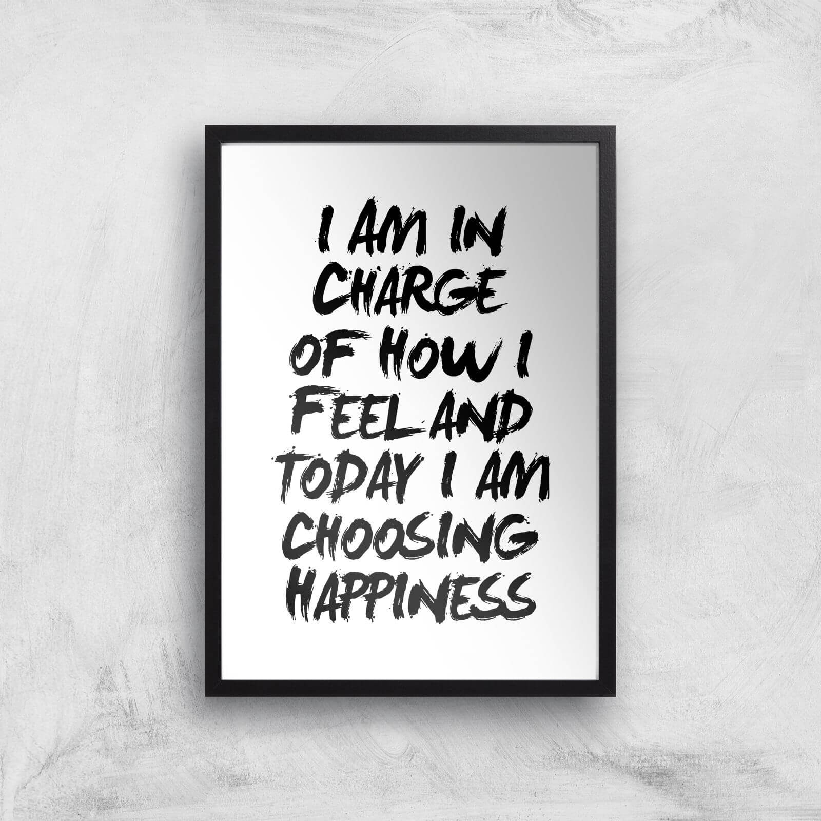 The Motivated Type I Am In Charge Of How I Feel And Today I Choose Happiness Giclee Art Print - A2 - Black Frame