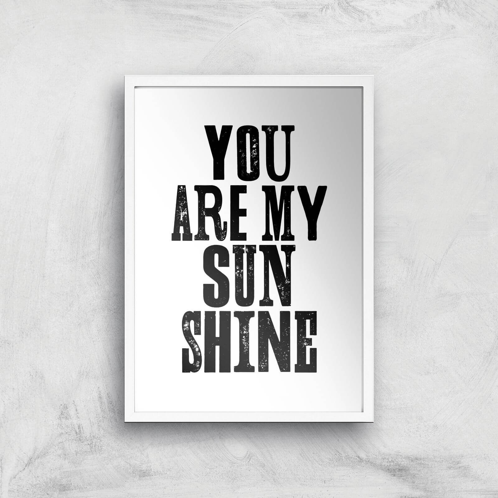 The Motivated Type You Are My Sunshine Giclee Art Print - A2 - White Frame