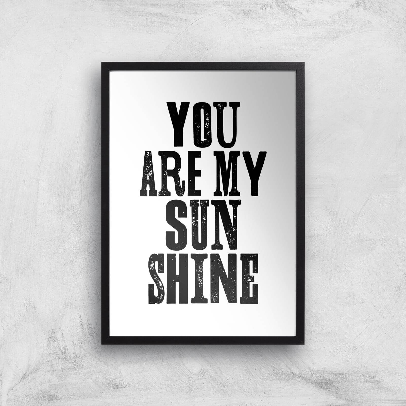 The Motivated Type You Are My Sunshine Giclee Art Print - A2 - Black Frame