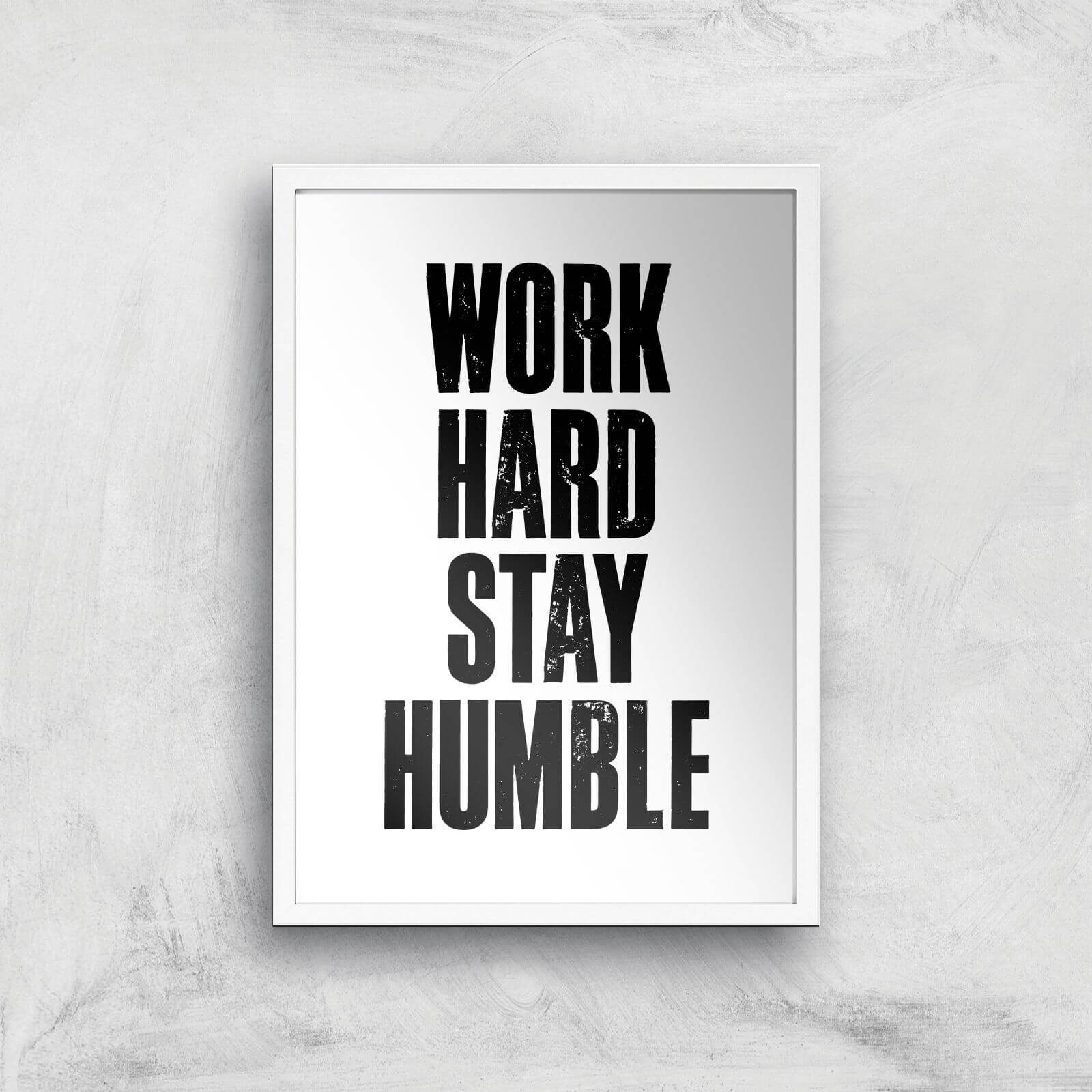 The Motivated Type Work Hard Stay Humble Letterpress Giclee Art Print - A3 - White Frame