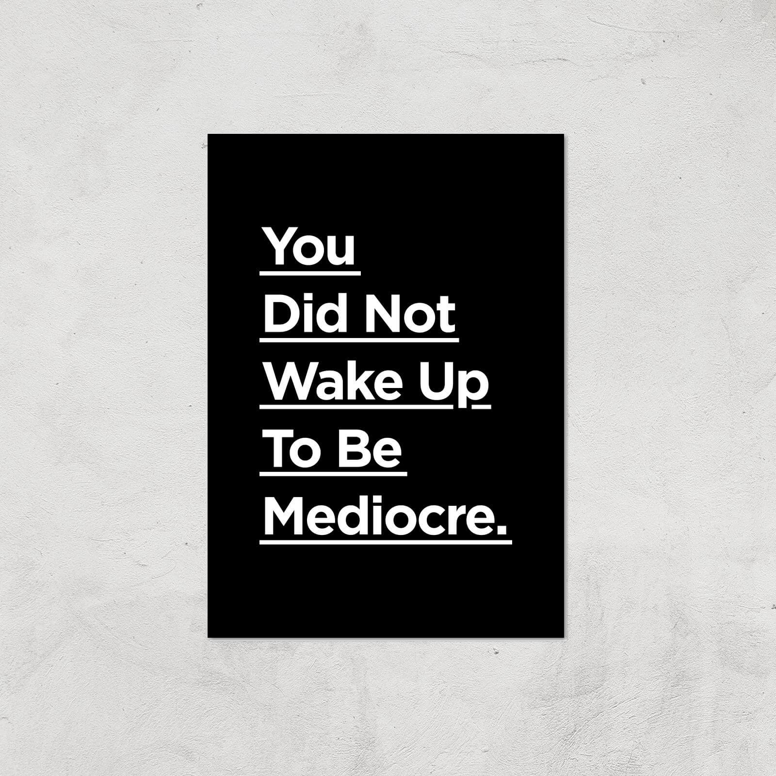 The Motivated Type You Did Not Wake Up Today To Be Mediocre Giclee Art Print - A4 - Print Only