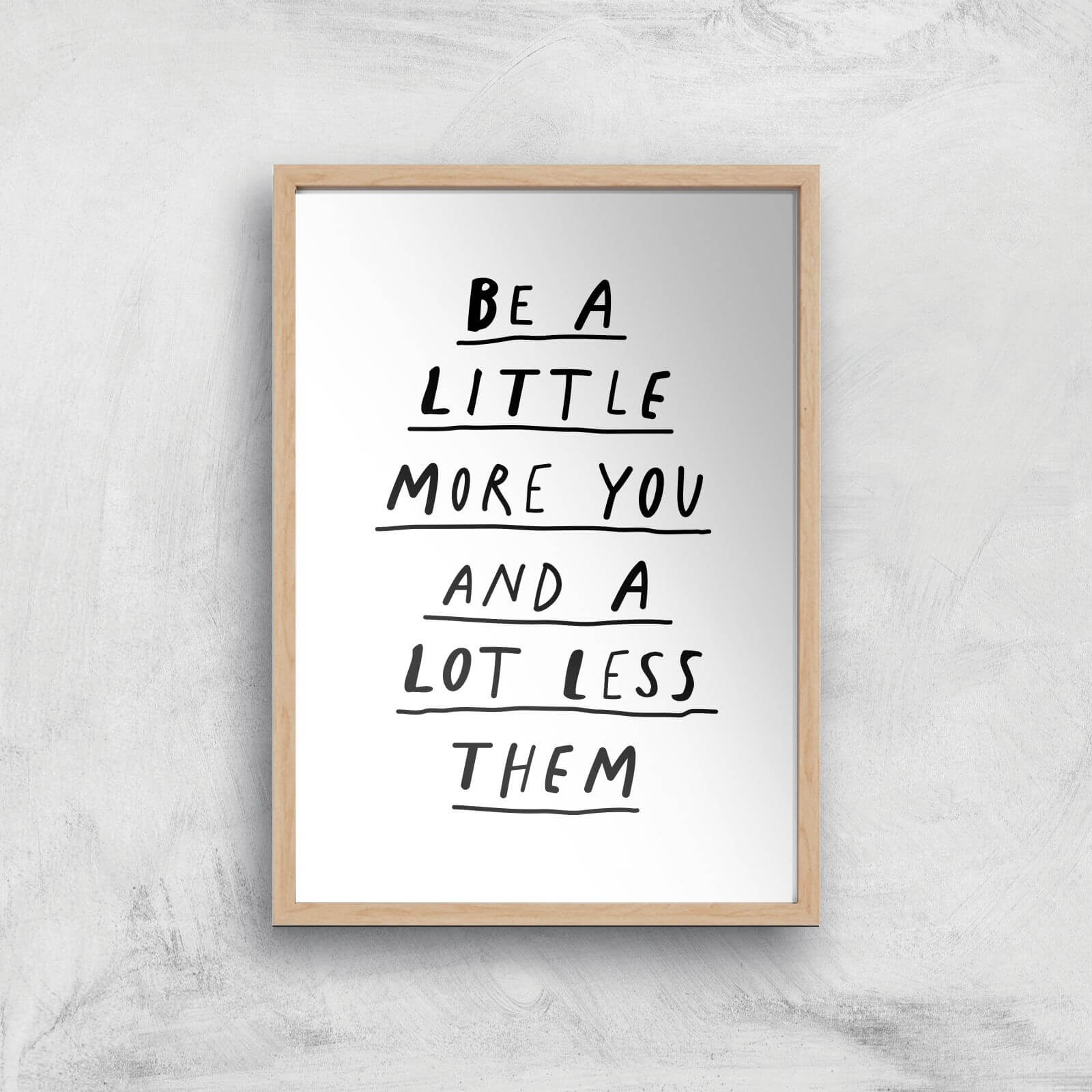 The Motivated Type Be A Little More You And A Lot Less Them Giclee Art Print - A3 - Wooden Frame