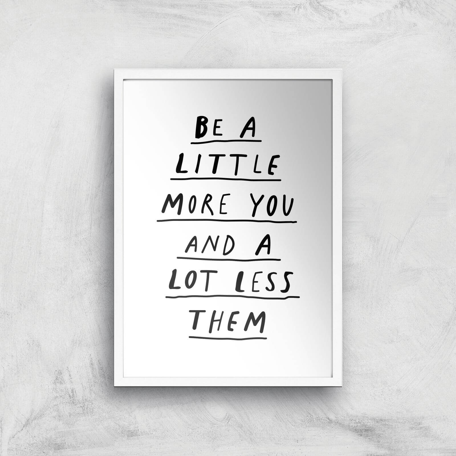 The Motivated Type Be A Little More You And A Lot Less Them Giclee Art Print - A3 - White Frame