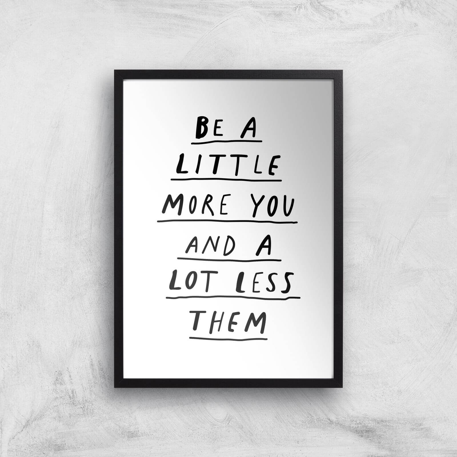 The Motivated Type Be A Little More You And A Lot Less Them Giclee Art Print - A3 - Black Frame