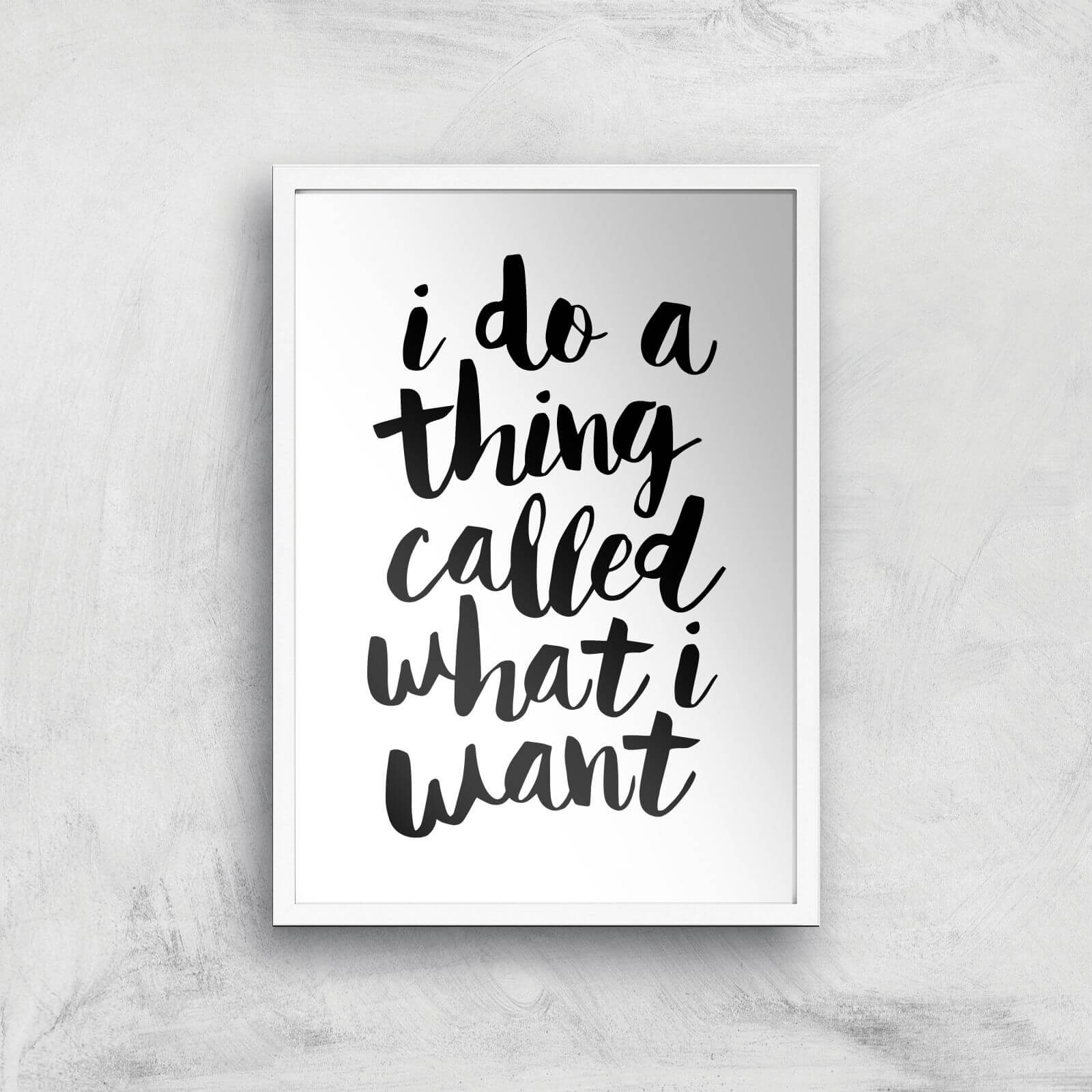 The Motivated Type I Do A Thing Called What I Want Giclee Art Print - A3 - White Frame