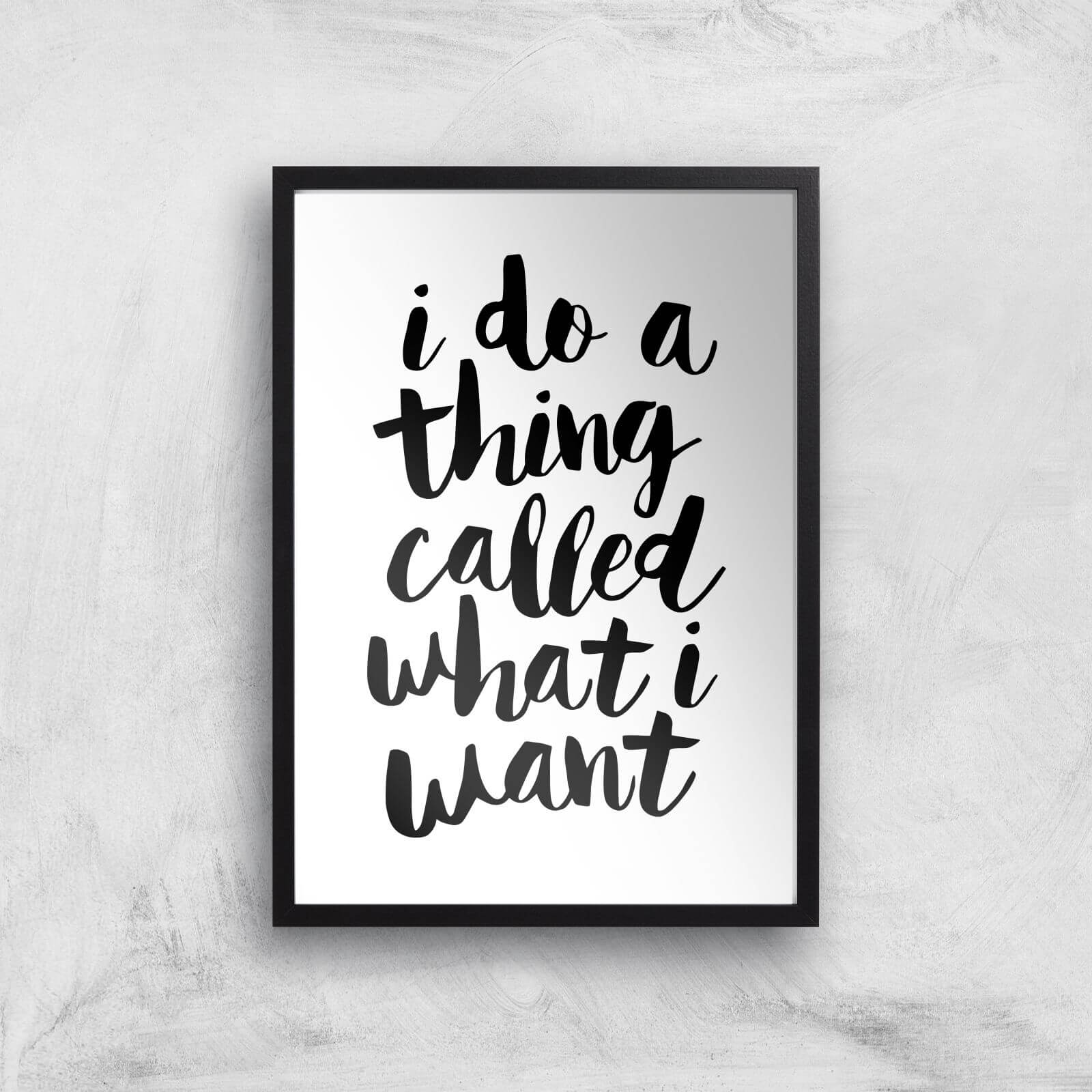 The Motivated Type I Do A Thing Called What I Want Giclee Art Print - A2 - Black Frame