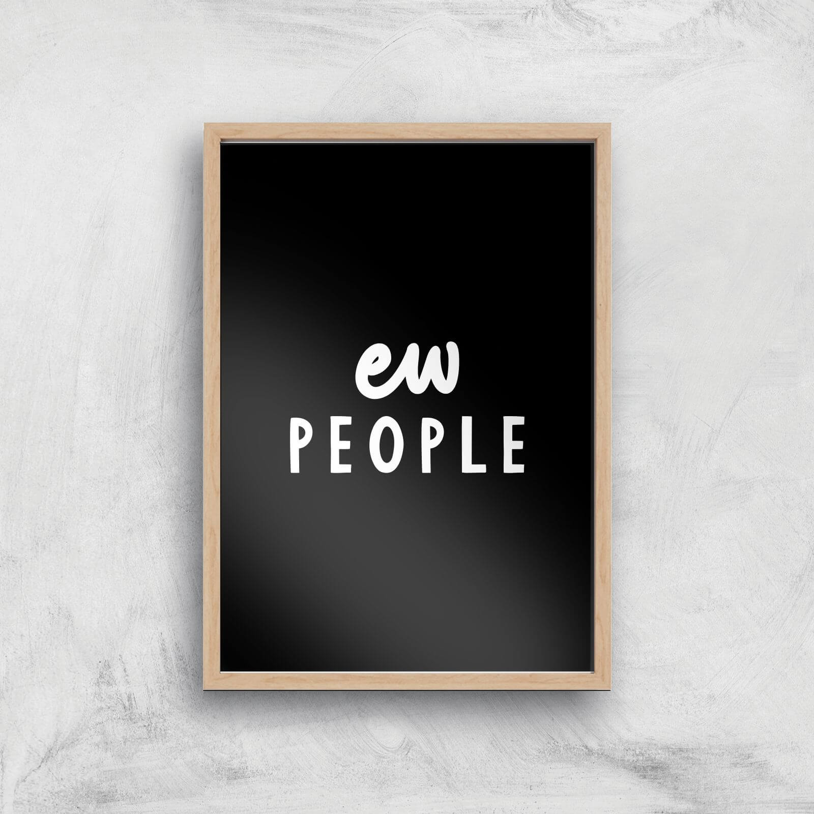 The Motivated Type Ew People Giclee Art Print - A4 - Wooden Frame