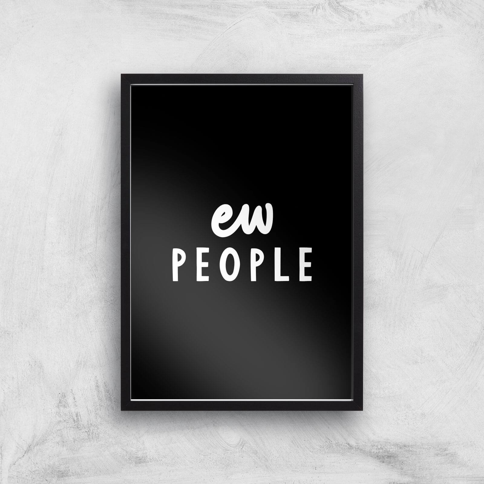The Motivated Type Ew People Giclee Art Print - A2 - Black Frame